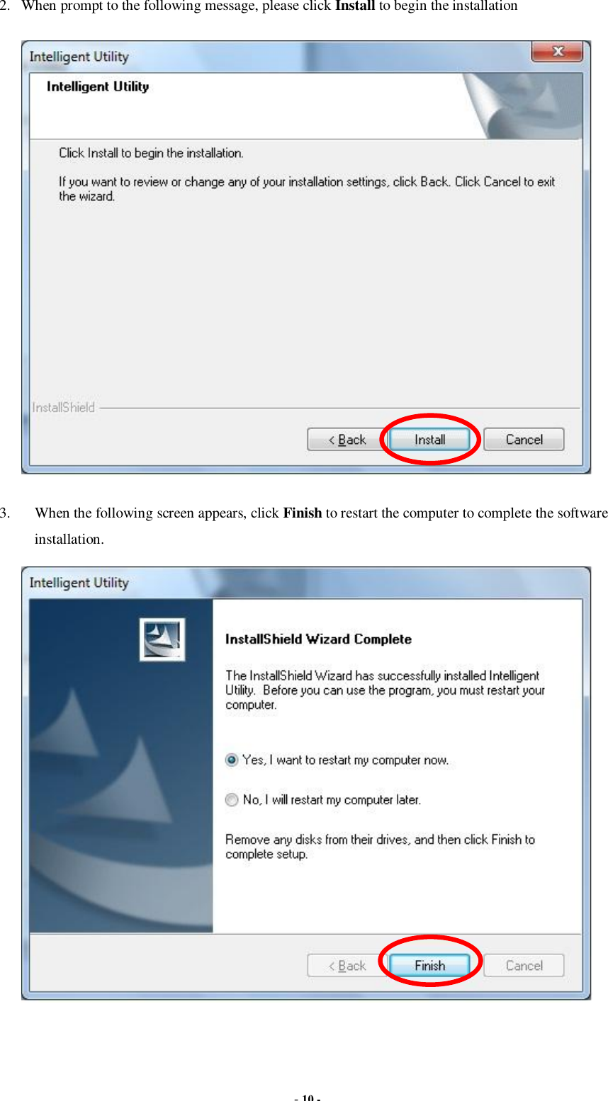  - 10 - 2. When prompt to the following message, please click Install to begin the installation  3. When the following screen appears, click Finish to restart the computer to complete the software installation.  