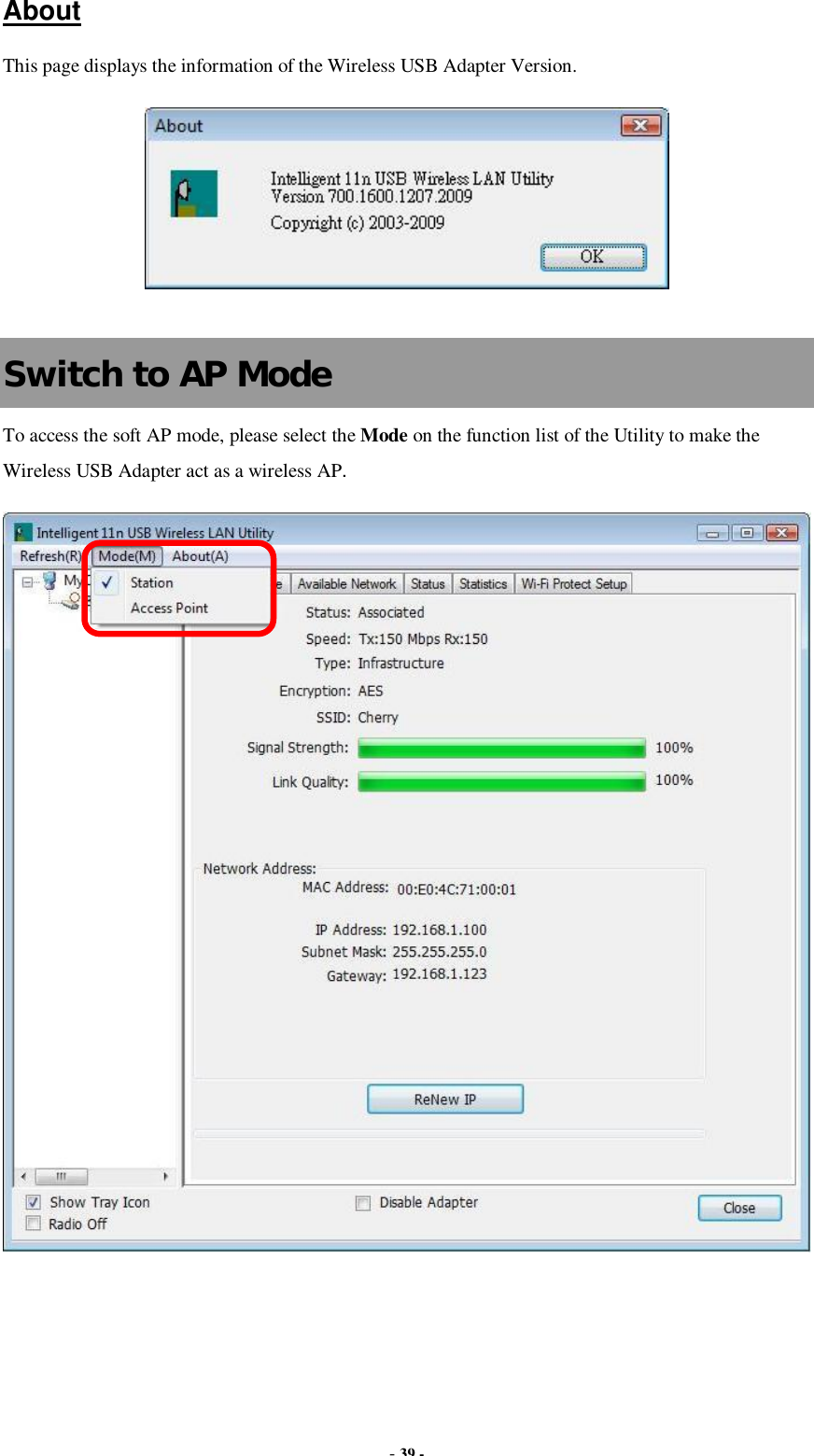  - 39 - About This page displays the information of the Wireless USB Adapter Version.   Switch to AP Mode To access the soft AP mode, please select the Mode on the function list of the Utility to make the Wireless USB Adapter act as a wireless AP.   