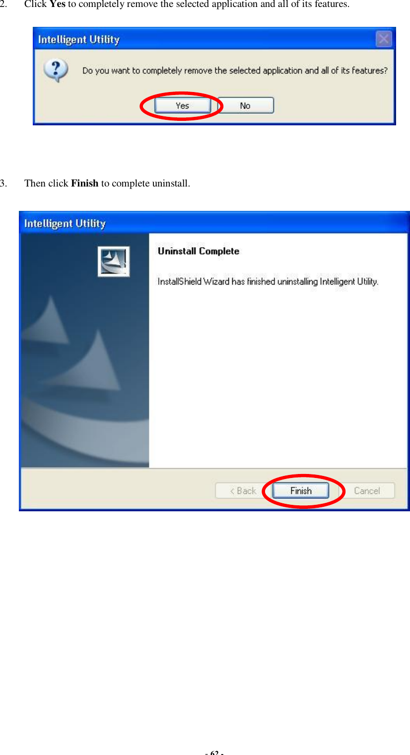  - 62 -  2. Click Yes to completely remove the selected application and all of its features.    3. Then click Finish to complete uninstall.     