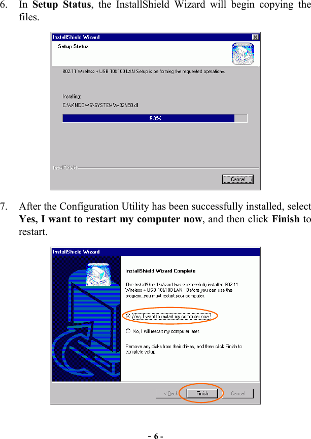  - 6 - 6. In Setup Status, the InstallShield Wizard will begin copying the files.  7.  After the Configuration Utility has been successfully installed, select Yes, I want to restart my computer now, and then click Finish to restart.  