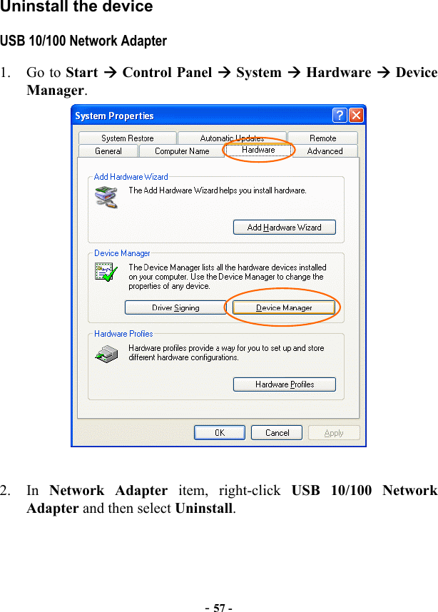  - 57 - Uninstall the device USB 10/100 Network Adapter 1. Go to Start  Control Panel  System  Hardware  Device Manager.   2. In Network Adapter item, right-click USB 10/100 Network Adapter and then select Uninstall. 