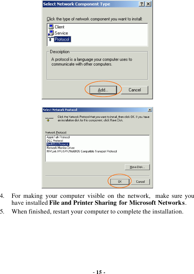  - 15 -   4. For making your computer visible on the network,  make sure you have installed File and Printer Sharing for Microsoft Networks. 5. When finished, restart your computer to complete the installation. 