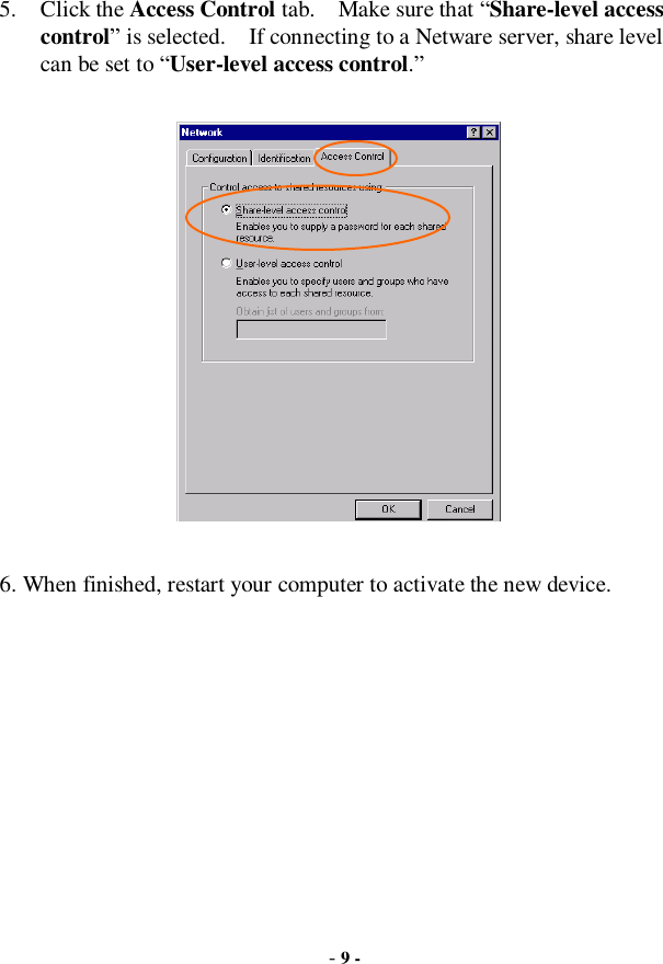  - 9 - 5. Click the Access Control tab.  Make sure that “Share-level access control” is selected.  If connecting to a Netware server, share level can be set to “User-level access control.”    6. When finished, restart your computer to activate the new device.  