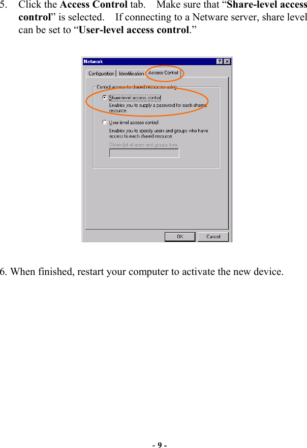  - 9 - 5. Click the Access Control tab.    Make sure that “Share-level access control” is selected.    If connecting to a Netware server, share level can be set to “User-level access control.”    6. When finished, restart your computer to activate the new device.   