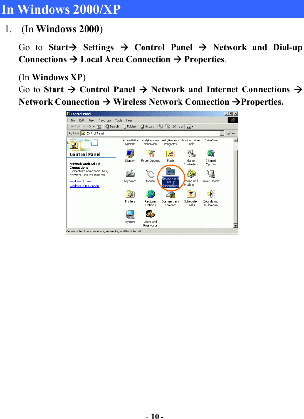  - 10 -  In Windows 2000/XP 1. (In Windows 2000) Go to Start Settings  Control Panel  Network and Dial-up Connections  Local Area Connection  Properties. (In Windows XP)  Go to Start   Control Panel  Network and Internet Connections  Network Connection  Wireless Network Connection Properties.  