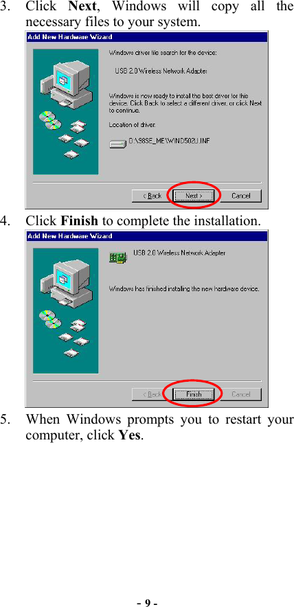  - 9 - 3. Click Next, Windows will copy all the necessary files to your system.  4. Click Finish to complete the installation.  5.  When Windows prompts you to restart your computer, click Yes. 