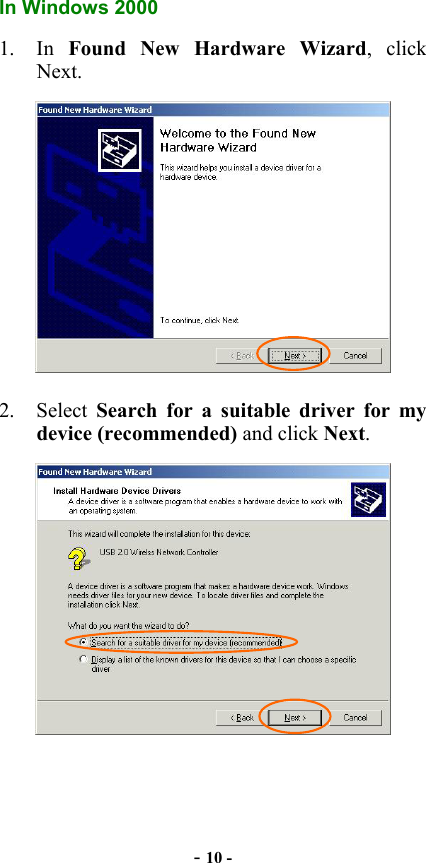  - 10 - In Windows 2000 1. In Found New Hardware Wizard, click Next.  2. Select Search for a suitable driver for my device (recommended) and click Next.  