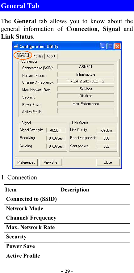  - 29 -  General Tab The  General tab allows you to know about the general information of Connection,  Signal and Link Status.  1. Connection Item Description Connected to (SSID)  Network Mode   Channel/ Frequency  Max. Network Rate  Security   Power Save   Active Profile   