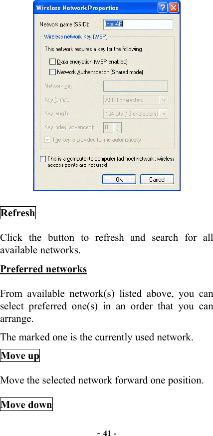  - 41 -  Refresh Click the button to refresh and search for all available networks. Preferred networks From available network(s) listed above, you can select preferred one(s) in an order that you can arrange.  The marked one is the currently used network. Move up Move the selected network forward one position.   Move down 