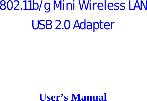   802.11b/g Mini Wireless LAN USB 2.0 Adapter     User’s Manual 