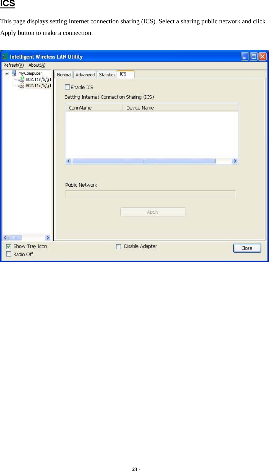  - 23 -  ICS This page displays setting Internet connection sharing (ICS). Select a sharing public network and click Apply button to make a connection.    