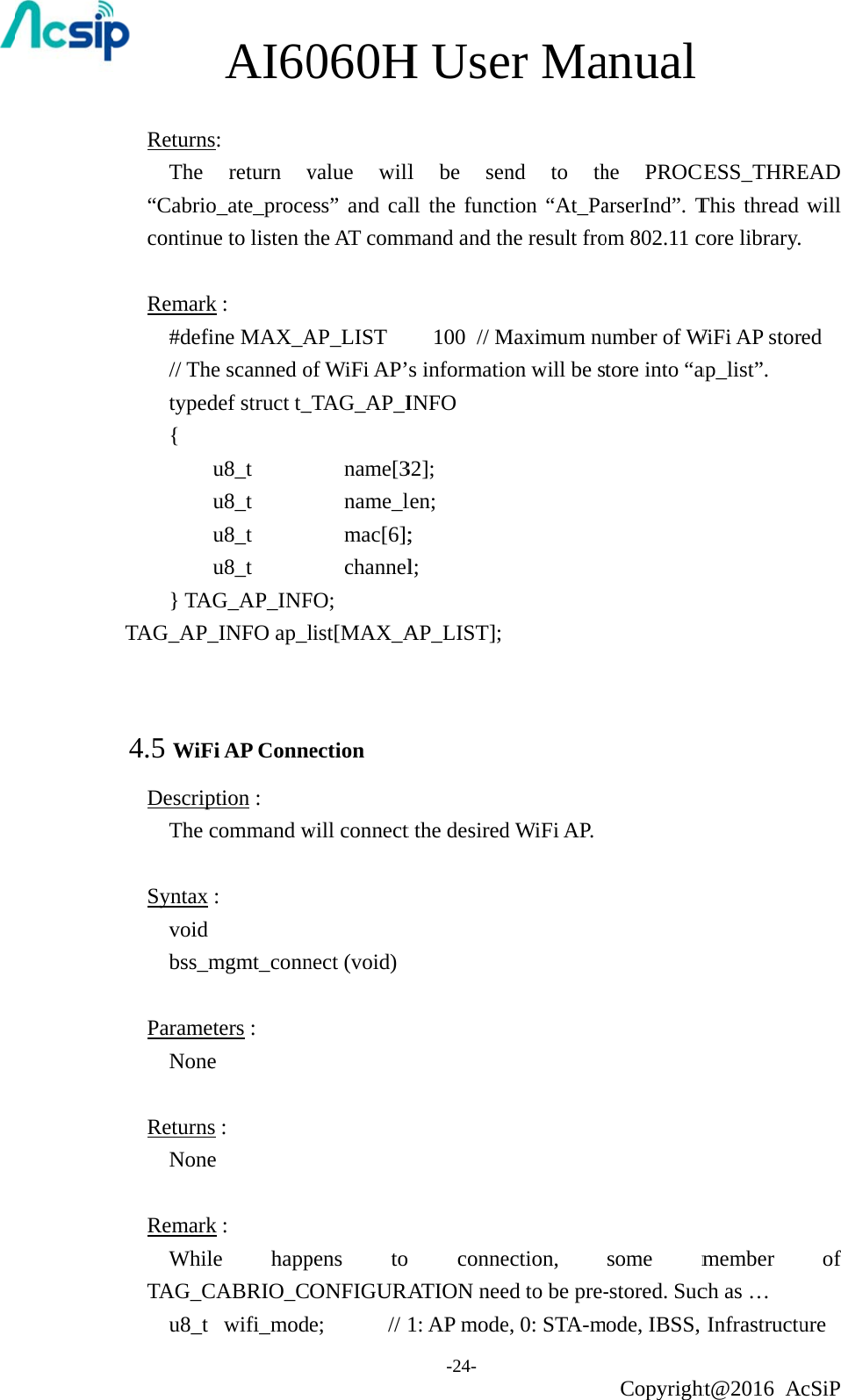  Returns The “Cabriocontinu Remark#defi// Thtyped{     } TATAG_AP_ 4.5 WiFDescrip The c Syntax  void bss_m ParameNone Returns None Remark WhilTAG_Cu8_t AI60s: return vo_ate_proceue to listen tk : ine MAX_Ae scanned odef struct t_u8_t    u8_t    u8_t    u8_t    AG_AP_INF_INFO ap_lFi AP Conneption :   command w:   mgmt_conneters : e s : e k : le happCABRIO_C wifi_mod060Hvalue willess” and calhe AT commAP_LIST of WiFi AP’_TAG_AP_Iname[3name_lmac[6];channelFO; list[MAX_Aection  will connectnect (void)pens to ONFIGURAe;   // H Use-24- l be senll the functmand and th100 // Ms informatioINFO 32]; len; ; l; AP_LIST];t the desiredo conneATION nee1: AP modeer Mand to thtion “At_Pahe result froMaximum nuon will be sd WiFi AP.ection, ed to be pre-e, 0: STA-manual Copyrighthe PROCEarserInd”. Tom 802.11 cumber of Wtore into “asome m-stored. Sucmode, IBSS, ht@2016 AESS_THREThis thread core library.WiFi AP storap_list”. member ch as … InfrastructucSiP EAD will  ed of ure 