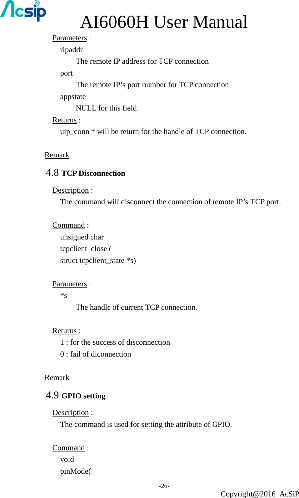 Parameripad port  appst Returns uip_c Remark 4.8 TCPDescripThe c Commaunsigtcpclstruc Parame*s    Returns1 : fo0 : fa Remark 4.9 GPIDescripThe c Commavoid pinMAI60eters :   ddr The remoteThe remotetate NULL for ts :   conn * will P Disconnecption :   command wand :   gned char ient_close (t tcpclient_eters :   The handles :   or the succeail of diconnO setting  ption :   command isand :    Mode( 060He IP addresse IP’s port nthis field be return foction will disconn( state *s) e of current Tss of disconnection s used for seH Use-26- s for TCP conumber for Tor the handlnect the connTCP connecnnection etting the ater Maonnection TCP connecle of TCP conection of rction. ttribute of Ganual Copyrightction onnection. emote IP’s TGPIO. ht@2016 ATCP port.   cSiP 