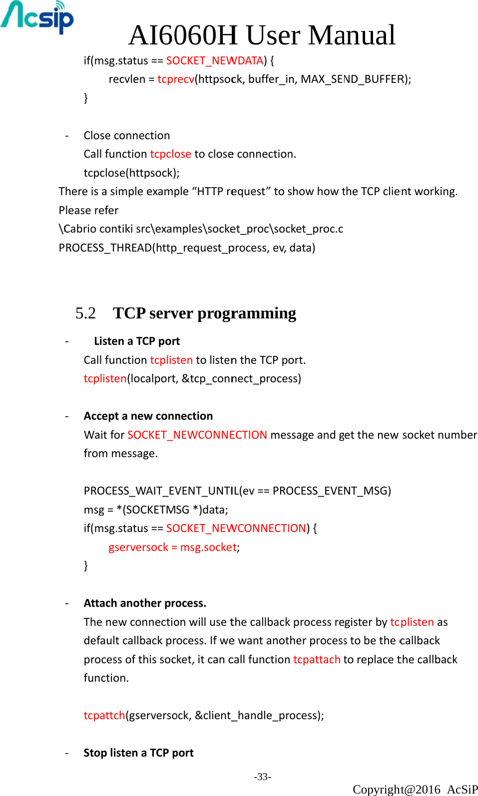 TP\CPif(msg.srec}‐ ClosecoCallfuntcpcloseThereisasimPleasereferCabriocontPROCESS_TH  5.2  T‐  ListenCallfuntcpliste‐ AcceptWaitfofrommPROCESmsg=*if(msg.sgse}‐ AttachThenewdefaultprocessfunctiotcpattch‐ StoplisAI60status==SOcvlen=tcpronnectionnctiontcpcloe(httpsock)mpleexamptikisrc\examHREAD(httpTCP servnaTCPportnctiontcplisn(localport,anewconnrSOCKET_Nessage.SS_WAIT_EV*(SOCKETMstatus==SOerversock=anotherprowconnectiocallbackprsofthissocn.h(gserversostenaTCPp060HOCKET_NEWrecv(httpsocosetoclose;ple“HTTPremples\socke_request_pver progrttentolisten,&amp;tcp_connnectionNEWCONNEVENT_UNTISG*)data;OCKET_NEW=msg.sockeocess.onwillusetocess.Ifweket,itcancock,&amp;client_portH Use-33- WDATA){ck,buffer_ieconnectionequest”toset_proc\socprocess,ev,ramminntheTCPpnect_proceECTIONmesIL(ev==PROWCONNECTIt;thecallbackewantanotcallfunction_handle_prer Man,MAX_SENn.showhowtcket_proc.cdata)g ort.ss)ssageandgOCESS_EVEION){kprocessretherprocessntcpattachtrocess);anual CopyrightND_BUFFERtheTCPclieetthenewNT_MSG)gisterbytcstobethectoreplacetht@2016 AR);entworking.socketnumplistenascallbackthecallbackcSiP .mberk