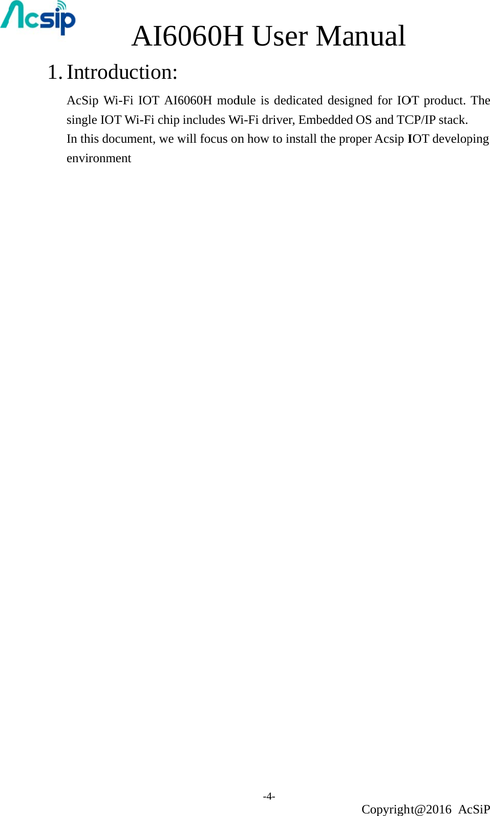 1. IntroduAcSip Wi-Fsingle IOT In this docuenvironmen                AI60uction: Fi IOT AI6Wi-Fi chip ument, we wnt 060H6060H modincludes Wwill focus onH Use-4- dule is dediWi-Fi driver, n how to iner Maicated desigEmbeddednstall the proanual Copyrightgned for IOOS and TCoper Acsip Iht@2016 AOT product. CP/IP stack.IOT developcSiP The  ping 