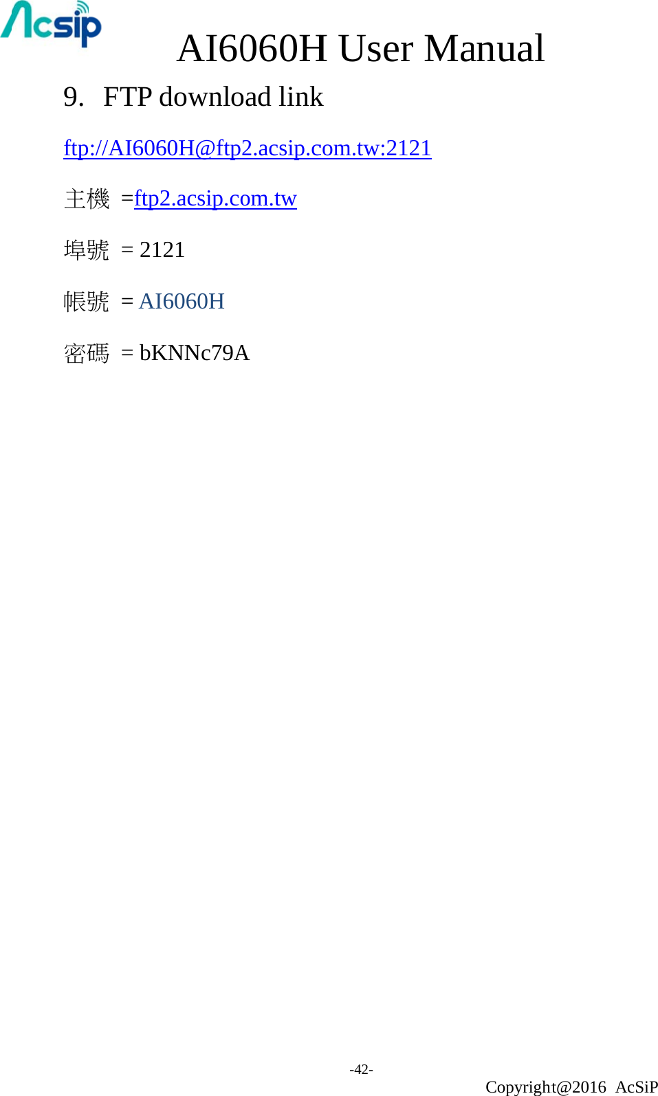 9. ftp主機埠號帳號密碼 FTP d://AI606機 =ftp2號 = 212號 = AI6碼 = bK             AI60downlo60H@ftp22.acsip.co21 6060H    KNNc79A060Hoad link2.acsip.com.tw       A  H Use-42- k com.tw:2er Ma121 anual Copyrightht@2016 AcSiP 