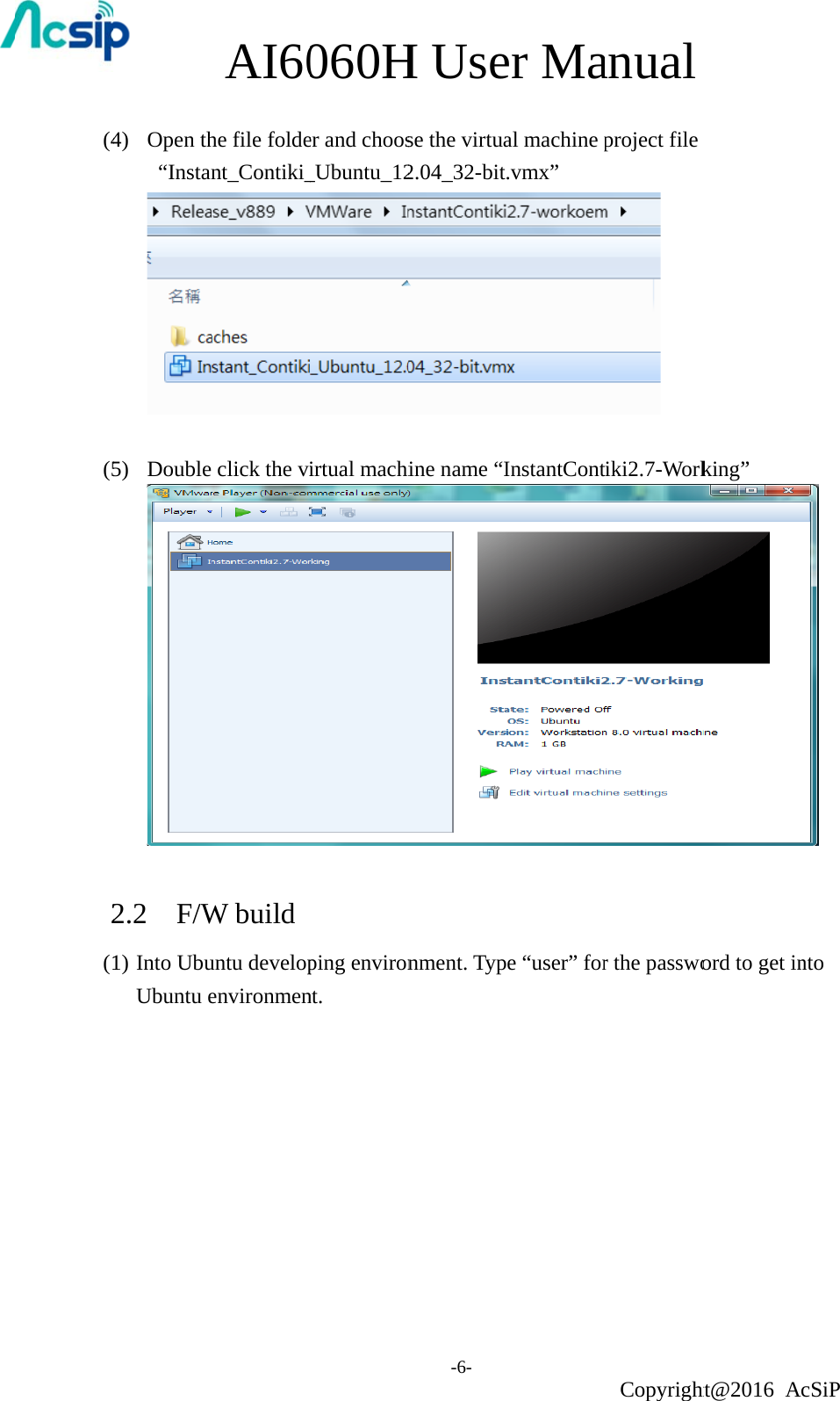  (4(5      2(14)  Open th  “Instan  5)  Double    2.2 F/W1) Into UbuUbuntu eAI60he file foldent_Contiki_ click the viW build untu developenvironmen060Her and choos_Ubuntu_12irtual machiping environnt. H Use-6- se the virtua2.04_32-bitine name “Inment. Typer Maal machine p.vmx” InstantConte “user” foranual Copyrightproject file   iki2.7-Workr the passwoht@2016 Aking” ord to get incSiP  nto 