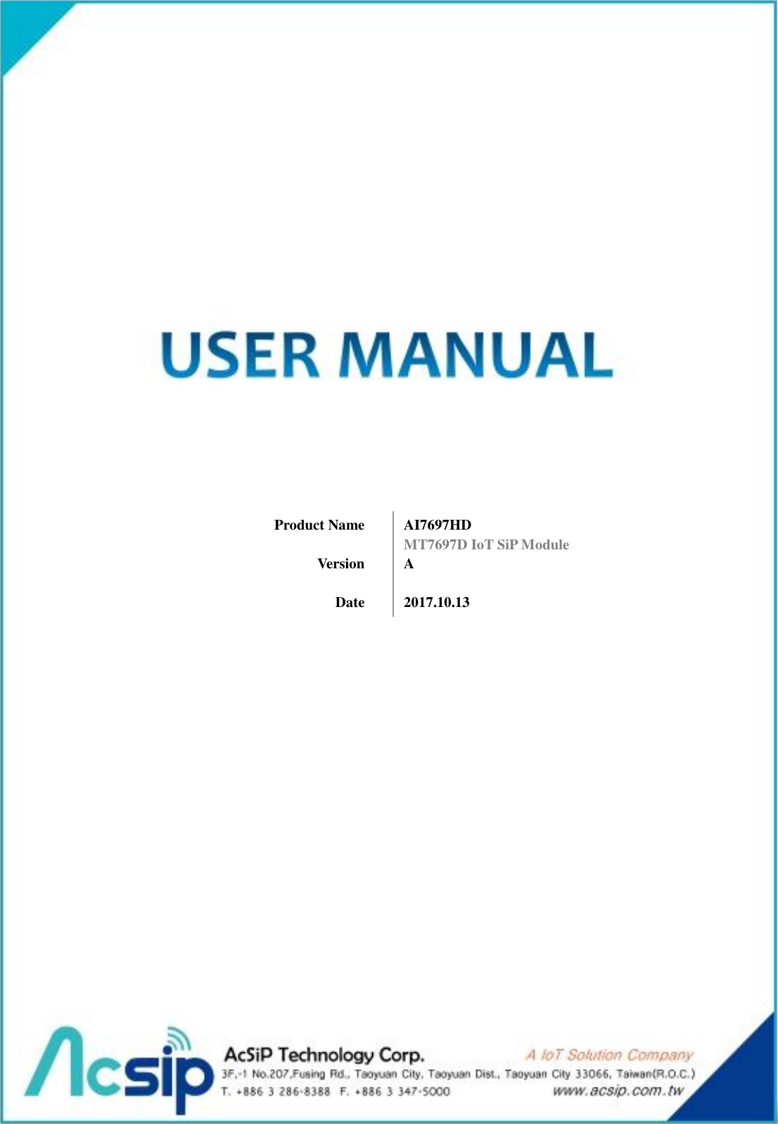    Product Name    Version  Date AI7697HD MT7697D IoT SiP Module  A  2017.10.13 