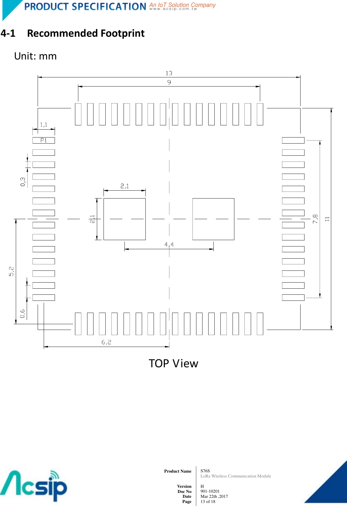   S76S LoRa Wireless Communication Module  H 901-10201 Mar 22th ,2017 13 of 18   Product Name     Version Doc No Date Page 4-1  Recommended Footprint Unit: mm    TOP View     