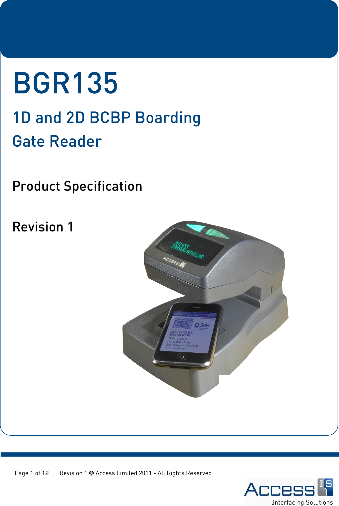   Page 1 of 12       Revision 1  Access Limited 2011 - All Rights Reserved             BGR135 1D and 2D BCBP Boarding Gate Reader    Product Specification  Revision 1  