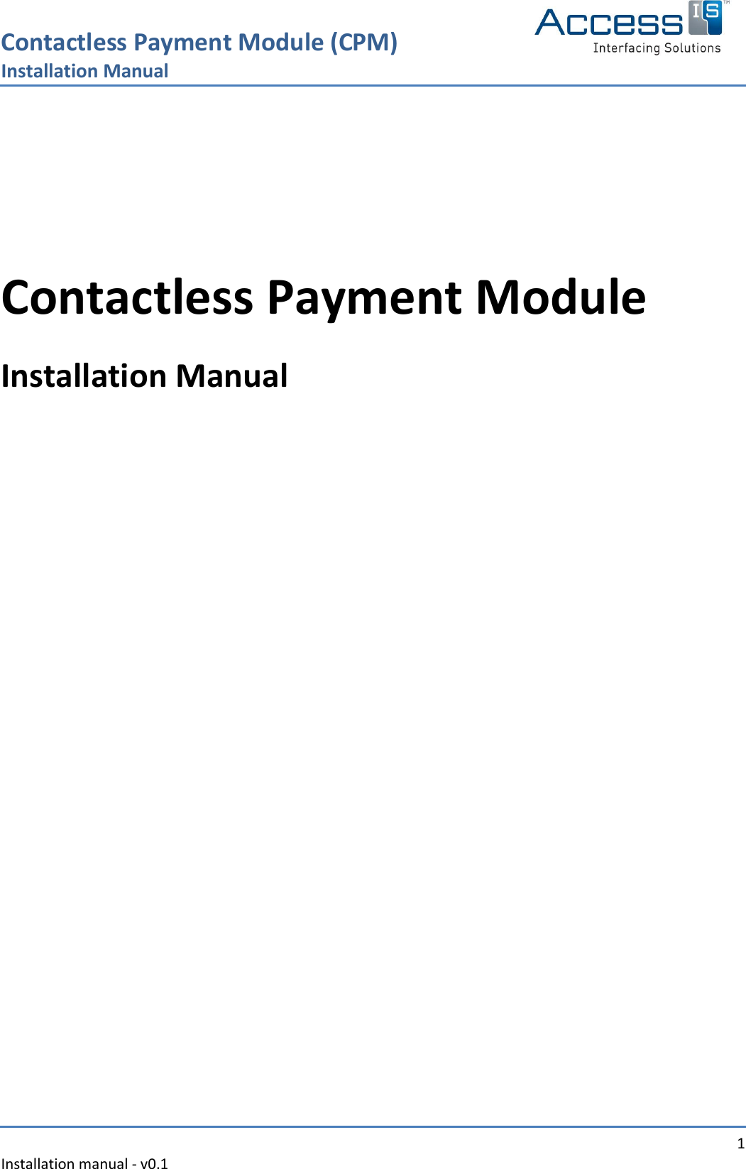 Contactless Payment Module (CPM) Installation Manual   1 Installation manual - v0.1     Contactless Payment Module  Installation Manual      
