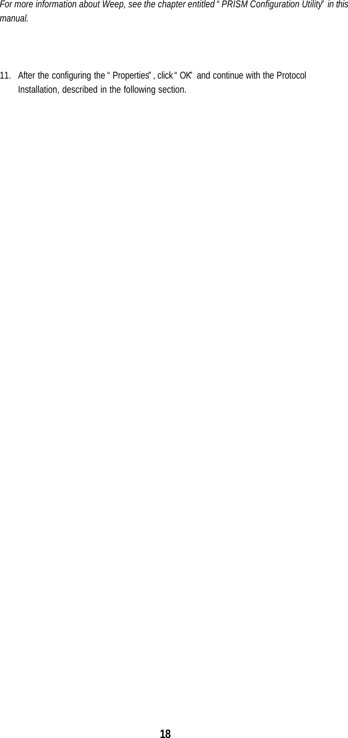 18For more information about Weep, see the chapter entitled “PRISM Configuration Utility” in thismanual.11. After the configuring the “Properties”, click “OK” and continue with the ProtocolInstallation, described in the following section.