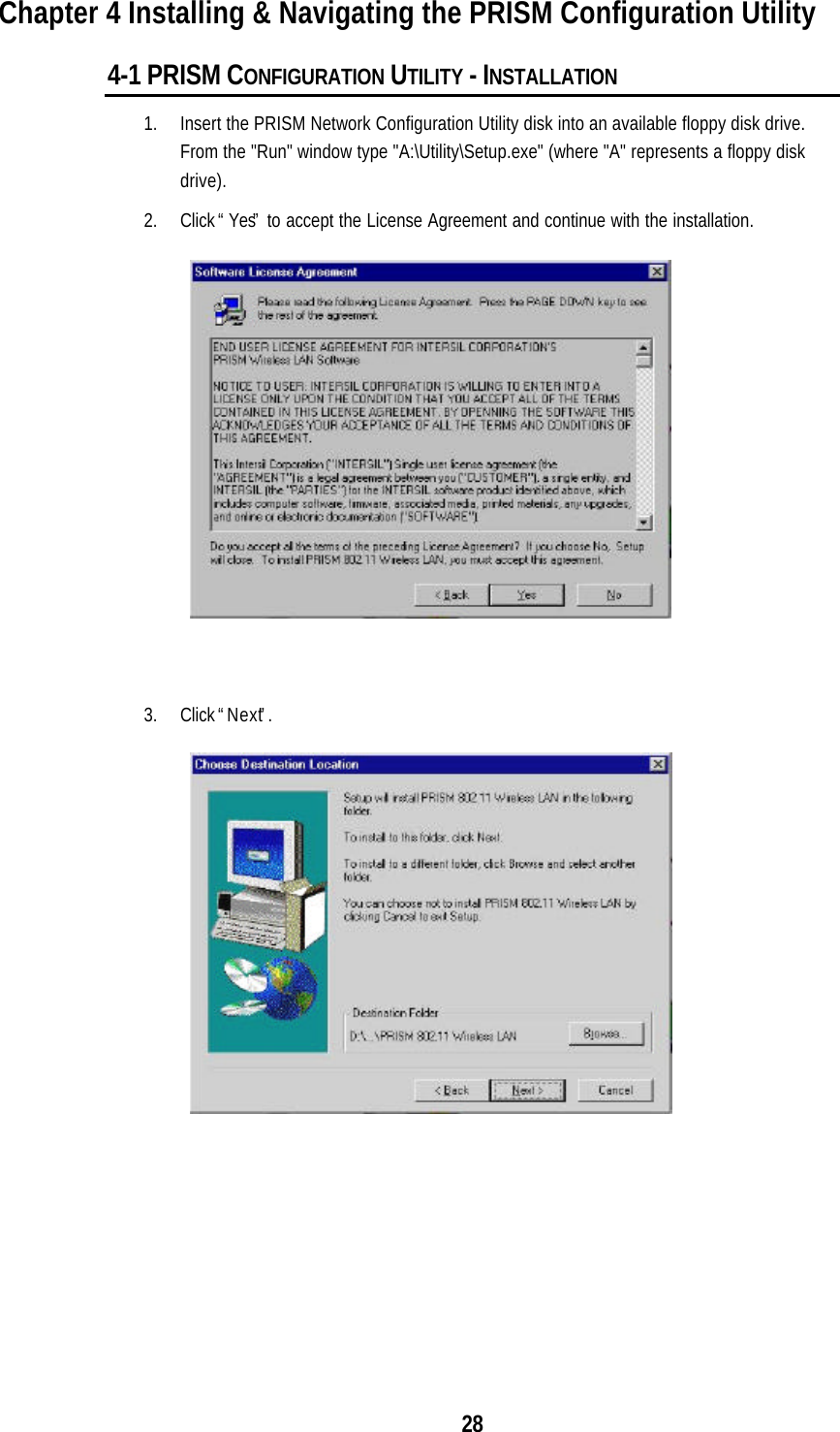 28Chapter 4 Installing &amp; Navigating the PRISM Configuration Utility4-1 PRISM CONFIGURATION UTILITY - INSTALLATION1. Insert the PRISM Network Configuration Utility disk into an available floppy disk drive.From the &quot;Run&quot; window type &quot;A:\Utility\Setup.exe&quot; (where &quot;A&quot; represents a floppy diskdrive).2. Click “Yes” to accept the License Agreement and continue with the installation.3. Click “Next”.