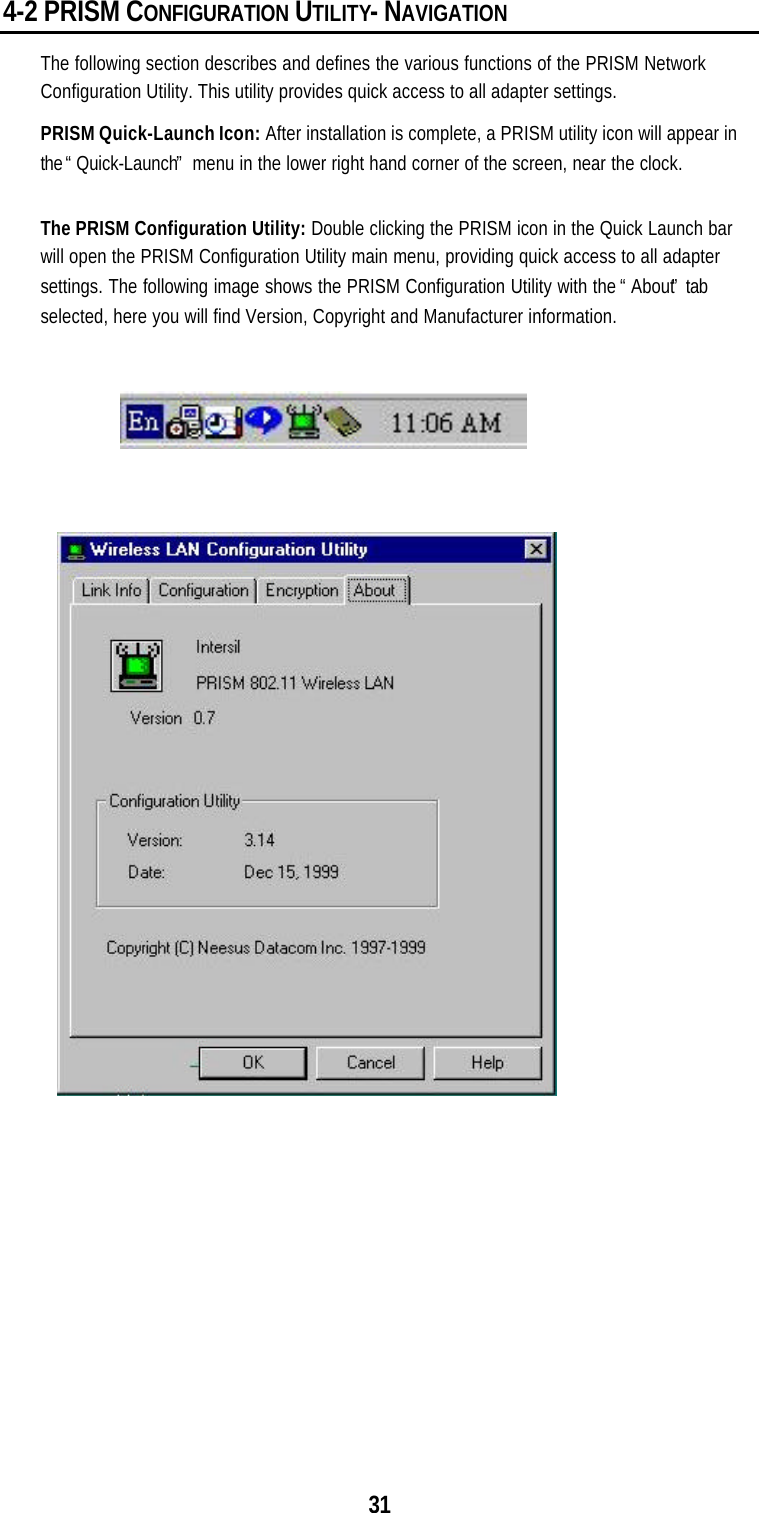 314-2 PRISM CONFIGURATION UTILITY- NAVIGATIONThe following section describes and defines the various functions of the PRISM NetworkConfiguration Utility. This utility provides quick access to all adapter settings.PRISM Quick-Launch Icon: After installation is complete, a PRISM utility icon will appear inthe “Quick-Launch” menu in the lower right hand corner of the screen, near the clock.The PRISM Configuration Utility: Double clicking the PRISM icon in the Quick Launch barwill open the PRISM Configuration Utility main menu, providing quick access to all adaptersettings. The following image shows the PRISM Configuration Utility with the “About” tabselected, here you will find Version, Copyright and Manufacturer information.