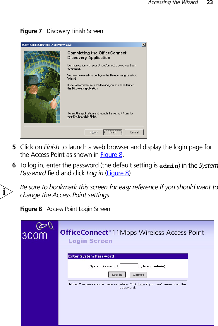 Accessing the Wizard 23Figure 7   Discovery Finish Screen5Click on Finish to launch a web browser and display the login page for the Access Point as shown in Figure 8. 6To log in, enter the password (the default setting is admin) in the System Password field and click Log in (Figure 8). Be sure to bookmark this screen for easy reference if you should want to change the Access Point settings.Figure 8   Access Point Login Screen