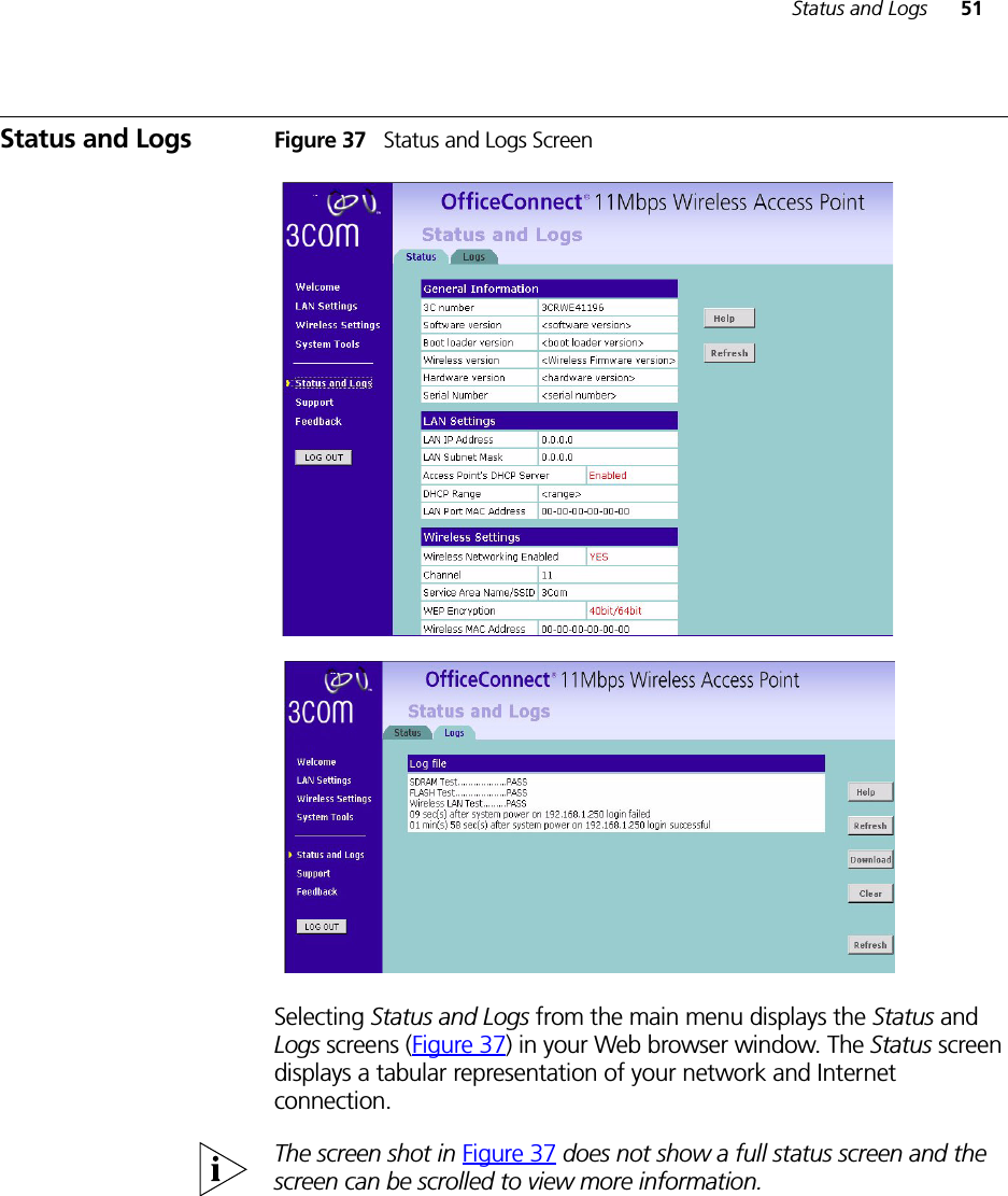 Status and Logs 51Status and Logs Figure 37   Status and Logs ScreenSelecting Status and Logs from the main menu displays the Status and Logs screens (Figure 37) in your Web browser window. The Status screen displays a tabular representation of your network and Internet connection. The screen shot in Figure 37 does not show a full status screen and the screen can be scrolled to view more information.