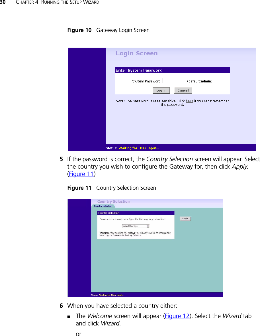 30 CHAPTER 4: RUNNING THE SETUP WIZARDFigure 10   Gateway Login Screen5If the password is correct, the Country Selection screen will appear. Select the country you wish to configure the Gateway for, then click Apply. (Figure 11)Figure 11   Country Selection Screen6When you have selected a country either:■The Welcome screen will appear (Figure 12). Select the Wizard tab and click Wizard.or