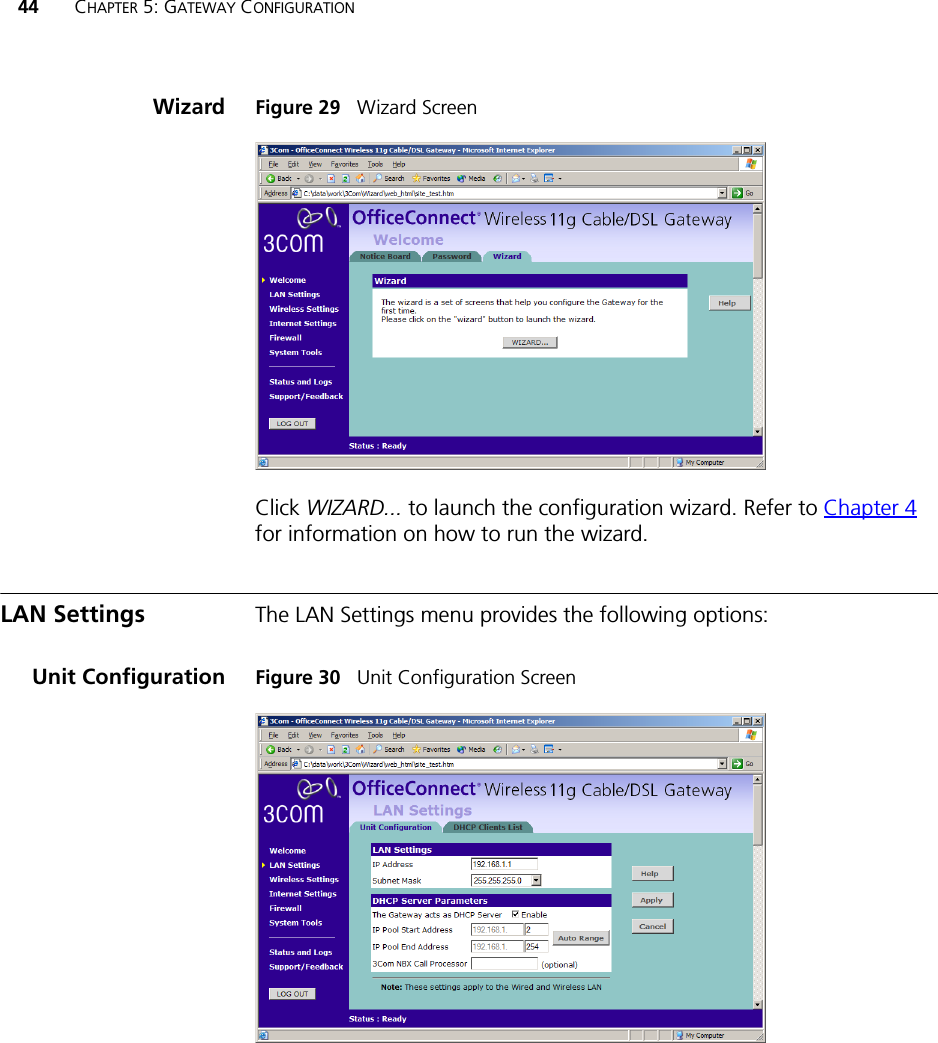 44 CHAPTER 5: GATEWAY CONFIGURATIONWizard Figure 29   Wizard ScreenClick WIZARD... to launch the configuration wizard. Refer to Chapter 4 for information on how to run the wizard.LAN Settings The LAN Settings menu provides the following options:Unit Configuration Figure 30   Unit Configuration Screen