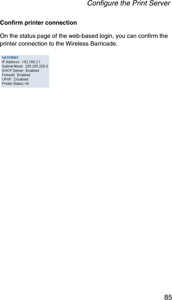 Configure the Print Server85Confirm printer connectionOn the status page of the web-based login, you can confirm the printer connection to the Wireless Barricade.OK