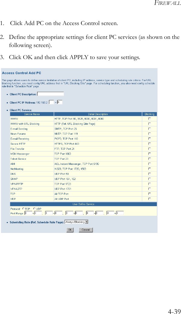 FIREWALL4-391. Click Add PC on the Access Control screen.2. Define the appropriate settings for client PC services (as shown on the following screen).3. Click OK and then click APPLY to save your settings. 