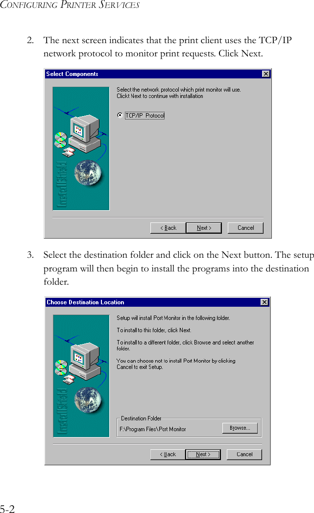 CONFIGURING PRINTER SERVICES5-22. The next screen indicates that the print client uses the TCP/IP network protocol to monitor print requests. Click Next.3. Select the destination folder and click on the Next button. The setup program will then begin to install the programs into the destination folder.