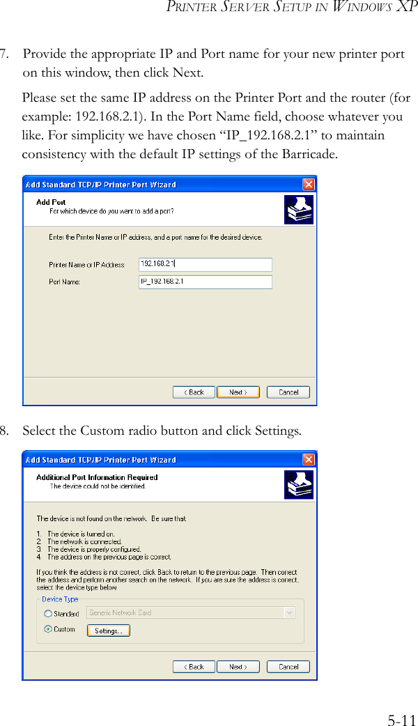 PRINTER SERVER SETUP IN WINDOWS XP5-117. Provide the appropriate IP and Port name for your new printer port on this window, then click Next.Please set the same IP address on the Printer Port and the router (for example: 192.168.2.1). In the Port Name field, choose whatever you like. For simplicity we have chosen “IP_192.168.2.1” to maintain consistency with the default IP settings of the Barricade.8. Select the Custom radio button and click Settings.