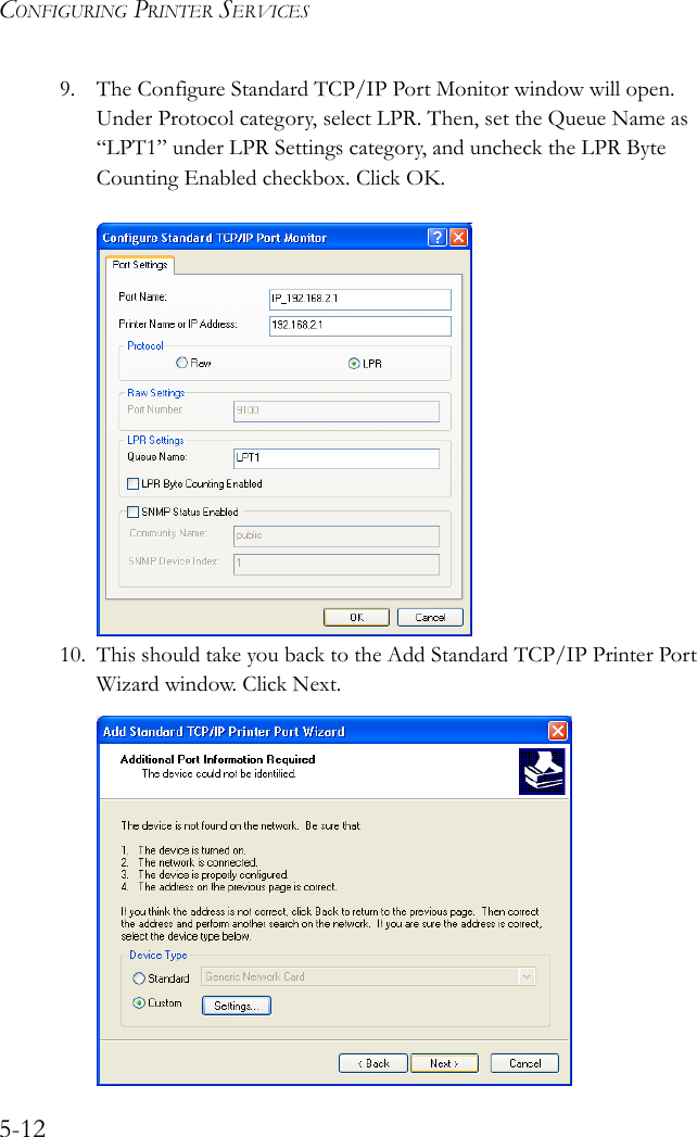CONFIGURING PRINTER SERVICES5-129. The Configure Standard TCP/IP Port Monitor window will open. Under Protocol category, select LPR. Then, set the Queue Name as “LPT1” under LPR Settings category, and uncheck the LPR Byte Counting Enabled checkbox. Click OK.10. This should take you back to the Add Standard TCP/IP Printer Port Wizard window. Click Next.
