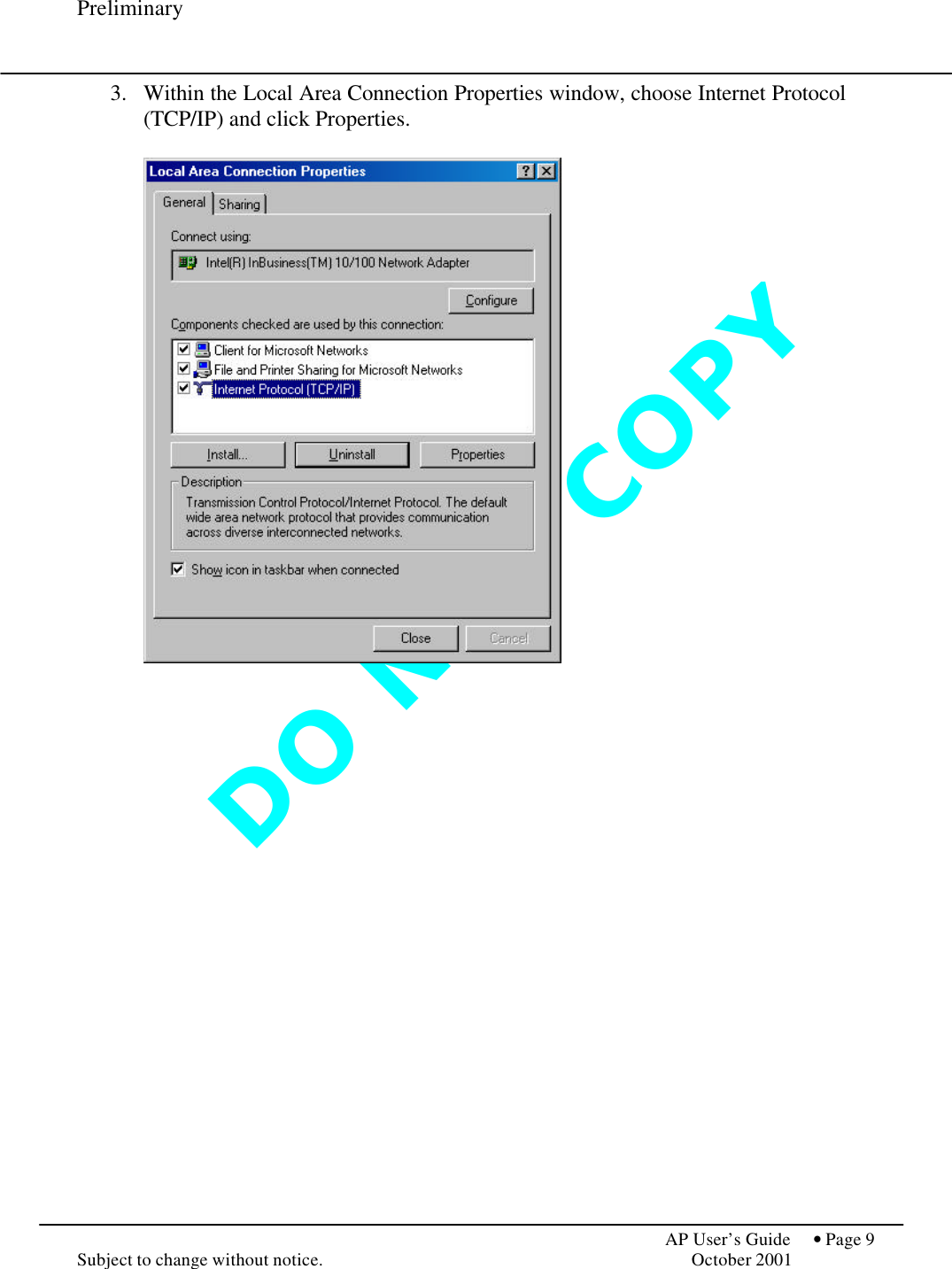 D O   N O T   C O P Y  Preliminary            AP User’s Guide  • Page 9 Subject to change without notice.    October 2001 3.  Within the Local Area Connection Properties window, choose Internet Protocol (TCP/IP) and click Properties.    