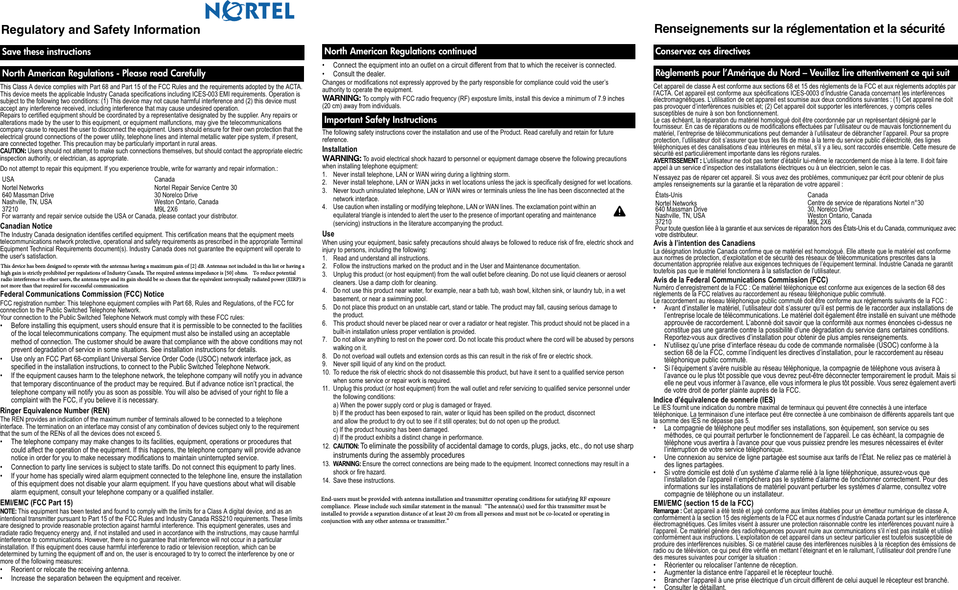 • Connect the equipment into an outlet on a circuit different from that to which the receiver is connected. • Consult the dealer. Changes or modifications not expressly approved by the party responsible for compliance could void the user’s authority to operate the equipment.WARNING: To comply with FCC radio frequency (RF) exposture limits, install this device a minimum of 7.9 inches (20 cm) away from individuals.The following safety instructions cover the installation and use of the Product. Read carefully and retain for future reference. Installation WARNING: To avoid electrical shock hazard to personnel or equipment damage observe the following precautions when installing telephone equipment: 1. Never install telephone, LAN or WAN wiring during a lightning storm. 2. Never install telephone, LAN or WAN jacks in wet locations unless the jack is specifically designed for wet locations. 3. Never touch uninsulated telephone, LAN or WAN wires or terminals unless the line has been disconnected at the network interface. 4. Use caution when installing or modifying telephone, LAN or WAN lines. The exclamation point within an equilateral triangle is intended to alert the user to the presence of important operating and maintenance (servicing) instructions in the literature accompanying the product. Use When using your equipment, basic safety precautions should always be followed to reduce risk of fire, electric shock and injury to persons, including the following: 1. Read and understand all instructions.2. Follow the instructions marked on the product and in the User and Maintenance documentation.3. Unplug this product (or host equipment) from the wall outlet before cleaning. Do not use liquid cleaners or aerosol cleaners. Use a damp cloth for cleaning.4. Do not use this product near water, for example, near a bath tub, wash bowl, kitchen sink, or laundry tub, in a wet basement, or near a swimming pool. 5. Do not place this product on an unstable cart, stand or table. The product may fall, causing serious damage to the product.6. This product should never be placed near or over a radiator or heat register. This product should not be placed in a built-in installation unless proper ventilation is provided.7. Do not allow anything to rest on the power cord. Do not locate this product where the cord will be abused by persons walking on it.8. Do not overload wall outlets and extension cords as this can result in the risk of fire or electric shock.9. Never spill liquid of any kind on the product.10. To reduce the risk of electric shock do not disassemble this product, but have it sent to a qualified service person when some service or repair work is required. 11. Unplug this product (or host equipment) from the wall outlet and refer servicing to qualified service personnel under the following conditions: a) When the power supply cord or plug is damaged or frayed.b) If the product has been exposed to rain, water or liquid has been spilled on the product, disconnectand allow the product to dry out to see if it still operates; but do not open up the product.c) If the product housing has been damaged.d) If the product exhibits a distinct change in performance.12. CAUTION: To eliminate the possibility of accidental damage to cords, plugs, jacks, etc., do not use sharp instruments during the assembly procedures13. WARNING: Ensure the correct connections are being made to the equipment. Incorrect connections may result in a shock or fire hazard.14. Save these instructions.North American Regulations continuedImportant Safety InstructionsRegulatory and Safety Information  This Class A device complies with Part 68 and Part 15 of the FCC Rules and the requirements adopted by the ACTA. This device meets the applicable Industry Canada specifications including ICES-003 EMI requirements. Operation is subject to the following two conditions: (1) This device may not cause harmful interference and (2) this device must accept any interference received, including interference that may cause undesired operation.Repairs to certified equipment should be coordinated by a representative designated by the supplier. Any repairs or alterations made by the user to this equipment, or equipment malfunctions, may give the telecommunications company cause to request the user to disconnect the equipment. Users should ensure for their own protection that the electrical ground connections of the power utility, telephone lines and internal metallic water pipe system, if present, are connected together. This precaution may be particularly important in rural areas. CAUTION: Users should not attempt to make such connections themselves, but should contact the appropriate electric inspection authority, or electrician, as appropriate. Do not attempt to repair this equipment. If you experience trouble, write for warranty and repair information.: For warranty and repair service outside the USA or Canada, please contact your distributor.Canadian Notice The Industry Canada designation identifies certified equipment. This certification means that the equipment meets telecommunications network protective, operational and safety requirements as prescribed in the appropriate Terminal Equipment Technical Requirements document(s). Industry Canada does not guarantee the equipment will operate to the user&apos;s satisfaction.This device has been designed to operate with an antenna having a maximum gain of [x] dBi. Antenna having a higher gain is strictly prohibited per regulations of Industry Canada. The required antenna impedance is 50 ohms.To reduce potential radio interference to other users, the antenna type and its gain should be so chosen that the equivalent isotropically radiated power (e.i.r.p.) is not more than that permitted for successful communication.Federal Communications Commission (FCC) Notice FCC registration number: This telephone equipment complies with Part 68, Rules and Regulations, of the FCC for connection to the Public Switched Telephone Network. Your connection to the Public Switched Telephone Network must comply with these FCC rules: • Before installing this equipment, users should ensure that it is permissible to be connected to the facilities of the local telecommunications company. The equipment must also be installed using an acceptable method of connection. The customer should be aware that compliance with the above conditions may not prevent degradation of service in some situations. See installation instructions for details. • Use only an FCC Part 68-compliant Universal Service Order Code (USOC) network interface jack, as specified in the installation instructions, to connect to the Public Switched Telephone Network. • If the equipment causes harm to the telephone network, the telephone company will notify you in advance that temporary discontinuance of the product may be required. But if advance notice isn’t practical, the telephone company will notify you as soon as possible. You will also be advised of your right to file a complaint with the FCC, if you believe it is necessary.Ringer Equivalence Number (REN)The REN provides an indication of the maximum number of terminals allowed to be connected to a telephone interface. The termination on an interface may consist of any combination of devices subject only to the requirement that the sum of the RENs of all the devices does not exceed 5.• The telephone company may make changes to its facilities, equipment, operations or procedures that could affect the operation of the equipment. If this happens, the telephone company will provide advance notice in order for you to make necessary modifications to maintain uninterrupted service.• Connection to party line services is subject to state tariffs. Do not connect this equipment to party lines.• If your home has specially wired alarm equipment connected to the telephone line, ensure the installation of this equipment does not disable your alarm equipment. If you have questions about what will disable alarm equipment, consult your telephone company or a qualified installer.EMI/EMC (FCC Part 15)NOTE: This equipment has been tested and found to comply with the limits for a Class A digital device, and as an intentional transmitter pursuant to Part 15 of the FCC Rules and Industry Canada RSS210 requirements. These limits are designed to provide reasonable protection against harmful interference. This equipment generates, uses and radiate radio frequency energy and, if not installed and used in accordance with the instructions, may cause harmful interference to communications. However, there is no guarantee that interference will not occur in a particular installation. If this equipment does cause harmful interference to radio or television reception, which can be determined by turning the equipment off and on, the user is encouraged to try to correct the interference by one or more of the following measures:• Reorient or relocate the receiving antenna. • Increase the separation between the equipment and receiver. Save these instructionsNorth American Regulations - Please read CarefullyUSA CanadaNortel Networks640 Massman DriveNashville, TN, USA37210Nortel Repair Service Centre 3030 Norelco DriveWeston Ontario, CanadaM9L 2X6Renseignements sur la réglementation et la sécurité  Cet appareil de classe A est conforme aux sections 68 et 15 des règlements de la FCC et aux règlements adoptés par l’ACTA. Cet appareil est conforme aux spécifications ICES-0003 d’Industrie Canada concernant les interférences électromagnétiques. L’utilisation de cet appareil est soumise aux deux conditions suivantes : (1) Cet appareil ne doit pas provoquer d’interférences nuisibles et; (2) Cet appareil doit supporter les interférences, y compris celles susceptibles de nuire à son bon fonctionnement.Le cas échéant, la réparation du matériel homologué doit être coordonnée par un représentant désigné par le fournisseur. En cas de réparations ou de modifications effectuées par l’utilisateur ou de mauvais fonctionnement du matériel, l’entreprise de télécommunications peut demander à l’utilisateur de débrancher l’appareil. Pour sa propre protection, l’utilisateur doit s’assurer que tous les fils de mise à la terre du service public d’électricité, des lignes téléphoniques et des canalisations d’eau intérieures en métal, s’il y a lieu, sont raccordés ensemble. Cette mesure de sécurité est particulièrement importante dans les régions rurales. AVERTISSEMENT : L’utilisateur ne doit pas tenter d’établir lui-même le raccordement de mise à la terre. Il doit faire appel à un service d’inspection des installations électriques ou à un électricien, selon le cas. N’essayez pas de réparer cet appareil. Si vous avez des problèmes, communiquez par écrit pour obtenir de plus amples renseignements sur la garantie et la réparation de votre appareil : Pour toute question liée à la garantie et aux services de réparation hors des États-Unis et du Canada, communiquez avec votre distributeur.Avis à l’intention des Canadiens La désignation Industrie Canada confirme que ce matériel est homologué. Elle atteste que le matériel est conforme aux normes de protection, d’exploitation et de sécurité des réseaux de télécommunications prescrites dans la documentation appropriée relative aux exigences techniques de l’équipement terminal. Industrie Canada ne garantit toutefois pas que le matériel fonctionnera à la satisfaction de l’utilisateur.Avis de la Federal Communications Commission (FCC) Numéro d’enregistrement de la FCC : Ce matériel téléphonique est conforme aux exigences de la section 68 des règlements de la FCC relatives au raccordement au réseau téléphonique public commuté. Le raccordement au réseau téléphonique public commuté doit être conforme aux règlements suivants de la FCC : • Avant d’installer le matériel, l’utilisateur doit s’assurer qu’il est permis de le raccorder aux installations de l’entreprise locale de télécommunications. Le matériel doit également être installé en suivant une méthode approuvée de raccordement. L’abonné doit savoir que la conformité aux normes énoncées ci-dessus ne constitue pas une garantie contre la possibilité d’une dégradation du service dans certaines conditions. Reportez-vous aux directives d’installation pour obtenir de plus amples renseignements. • N’utilisez qu’une prise d’interface réseau du code de commande normalisée (USOC) conforme à la section 68 de la FCC, comme l’indiquent les directives d’installation, pour le raccordement au réseau téléphonique public commuté. • Si l’équipement s’avère nuisible au réseau téléphonique, la compagnie de téléphone vous avisera à l’avance ou le plus tôt possible que vous devrez peut-être déconnecter temporairement le produit. Mais si elle ne peut vous informer à l’avance, elle vous informera le plus tôt possible. Vous serez également averti de votre droit de porter plainte auprès de la FCC.Indice d’équivalence de sonnerie (IES)Le IES fournit une indication du nombre maximal de terminaux qui peuvent être connectés à une interface téléphonique. La terminaison d’une interface peut être connectée à une combinaison de différents appareils tant que la somme des IES ne dépasse pas 5.• La compagnie de téléphone peut modifier ses installations, son équipement, son service ou ses méthodes, ce qui pourrait perturber le fonctionnement de l’appareil. Le cas échéant, la compagnie de téléphone vous avertira à l’avance pour que vous puissiez prendre les mesures nécessaires et éviter l’interruption de votre service téléphonique.• Une connexion au service de ligne partagée est soumise aux tarifs de l’État. Ne reliez pas ce matériel à des lignes partagées.• Si votre domicile est doté d’un système d’alarme relié à la ligne téléphonique, assurez-vous que l’installation de l’appareil n’empêchera pas le système d’alarme de fonctionner correctement. Pour des informations sur les installations de matériel pouvant perturber les systèmes d’alarme, consultez votre compagnie de téléphone ou un installateur.EMI/EMC (section 15 de la FCC)Remarque : Cet appareil a été testé et jugé conforme aux limites établies pour un émetteur numérique de classe A, conformément à la section 15 des règlements de la FCC et aux normes d’industrie Canada portant sur les interférence électromagnétiques. Ces limites visent à assurer une protection raisonnable contre les interférences pouvant nuire à l’appareil. Ce matériel génère des radiofréquences pouvant nuire aux communications s’il n’est pas installé et utilisé conformément aux instructions. L’exploitation de cet appareil dans un secteur particulier est toutefois susceptible de produire des interférences nuisibles. Si ce matériel cause des interférences nuisibles à la réception des émissions de radio ou de télévision, ce qui peut être vérifié en mettant l’éteignant et en le rallumant, l’utilisateur doit prendre l’une des mesures suivantes pour corriger la situation :• Réorienter ou relocaliser l’antenne de réception. • Augmenter la distance entre l’appareil et le récepteur touché. • Brancher l’appareil à une prise électrique d’un circuit différent de celui auquel le récepteur est branché. • Consulter le détaillant. Conservez ces directivesRèglements pour l’Amérique du Nord – Veuillez lire attentivement ce qui suitÉtats-Unis CanadaNortel Networks640 Massman DriveNashville, TN, USA37210Centre de service de réparations Nortel n°3030, Norelco DriveWeston Ontario, CanadaM9L 2X6This device has been designed to operate with the antennas having a maximum gain of [2] dB. Antennas not included in this list or having ahigh gain is strictly prohibited per regulations of Industry Canada. The required antenna impedance is [50] ohms.    To reduce potentialradio interference to other users, the antenna type and its gain should be so chosen that the equivalent isotropically radiated power (EIRP) isnot more than that required for successful communicationEnd-users must be provided with antenna installation and transmitter operating conditions for satisfying RF exposurecompliance.  Please include such similar statement in the manual:  “The antenna(s) used for this transmitter must beinstalled to provide a separation distance of at least 20 cm from all persons and must not be co-located or operating inconjunction with any other antenna or transmitter.”
