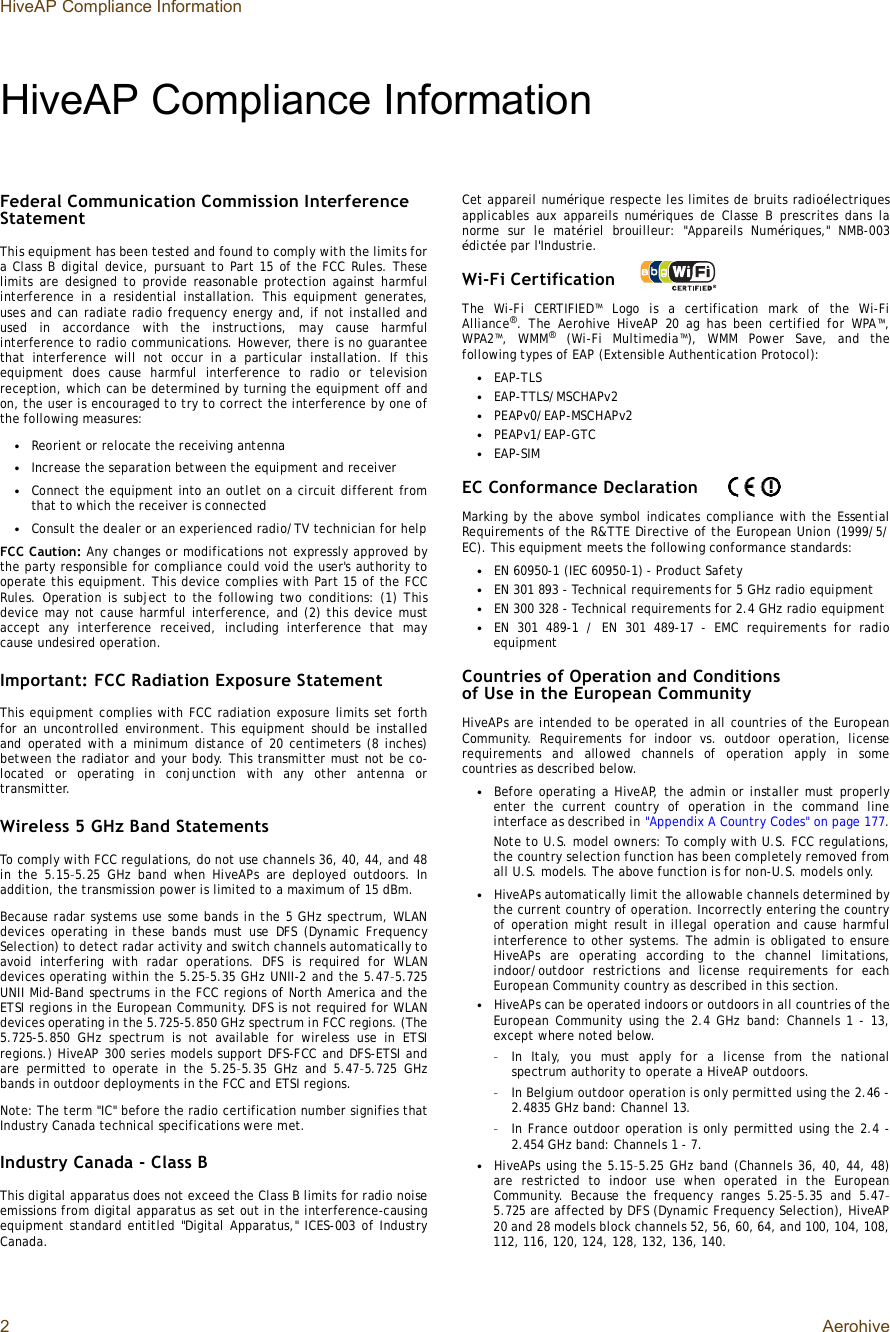 HiveAP Compliance Information2AerohiveHiveAP Compliance InformationFederal Communication Commission Interference StatementThis equipment has been tested and found to comply with the limits fora Class B digital device, pursuant to Part 15 of the FCC Rules. Theselimits are designed to provide reasonable protection against harmfulinterference in a residential installation. This equipment generates,uses and can radiate radio frequency energy and, if not installed andused in accordance with the instructions, may cause harmfulinterference to radio communications. However, there is no guaranteethat interference will not occur in a particular installation. If thisequipment does cause harmful interference to radio or televisionreception, which can be determined by turning the equipment off andon, the user is encouraged to try to correct the interference by one ofthe following measures:•Reorient or relocate the receiving antenna•Increase the separation between the equipment and receiver•Connect the equipment into an outlet on a circuit different fromthat to which the receiver is connected•Consult the dealer or an experienced radio/TV technician for helpFCC Caution: Any changes or modifications not expressly approved bythe party responsible for compliance could void the user&apos;s authority tooperate this equipment. This device complies with Part 15 of the FCCRules. Operation is subject to the following two conditions: (1) Thisdevice may not cause harmful interference, and (2) this device mustaccept any interference received, including interference that maycause undesired operation.Important: FCC Radiation Exposure StatementThis equipment complies with FCC radiation exposure limits set forthfor an uncontrolled environment. This equipment should be installedand operated with a minimum distance of 20 centimeters (8 inches)between the radiator and your body. This transmitter must not be co-located or operating in conjunction with any other antenna ortransmitter.Wireless 5 GHz Band StatementsTo comply with FCC regulations, do not use channels 36, 40, 44, and 48in the 5.15–5.25 GHz band when HiveAPs are deployed outdoors. Inaddition, the transmission power is limited to a maximum of 15 dBm.Because radar systems use some bands in the 5 GHz spectrum, WLANdevices operating in these bands must use DFS (Dynamic FrequencySelection) to detect radar activity and switch channels automatically toavoid interfering with radar operations. DFS is required for WLANdevices operating within the 5.25–5.35 GHz UNII-2 and the 5.47–5.725UNII Mid-Band spectrums in the FCC regions of North America and theETSI regions in the European Community. DFS is not required for WLANdevices operating in the 5.725-5.850 GHz spectrum in FCC regions. (The5.725-5.850 GHz spectrum is not available for wireless use in ETSIregions.) HiveAP 300 series models support DFS-FCC and DFS-ETSI andare permitted to operate in the 5.25–5.35 GHz and 5.47–5.725 GHzbands in outdoor deployments in the FCC and ETSI regions.Note: The term &quot;IC&quot; before the radio certification number signifies thatIndustry Canada technical specifications were met.Industry Canada - Class BThis digital apparatus does not exceed the Class B limits for radio noiseemissions from digital apparatus as set out in the interference-causingequipment standard entitled &quot;Digital Apparatus,&quot; ICES-003 of IndustryCanada.Cet appareil numérique respecte les limites de bruits radioélectriquesapplicables aux appareils numériques de Classe B prescrites dans lanorme sur le matériel brouilleur: &quot;Appareils Numériques,&quot; NMB-003édictée par l&apos;Industrie.Wi-Fi CertificationThe Wi-Fi CERTIFIED™ Logo is a certification mark of the Wi-FiAlliance®. The Aerohive HiveAP 20 ag has been certified for WPA™,WPA2™, WMM® (Wi-Fi Multimedia™), WMM Power Save, and thefollowing types of EAP (Extensible Authentication Protocol):•EAP-TLS•EAP-TTLS/MSCHAPv2•PEAPv0/EAP-MSCHAPv2•PEAPv1/EAP-GTC•EAP-SIMEC Conformance DeclarationMarking by the above symbol indicates compliance with the EssentialRequirements of the R&amp;TTE Directive of the European Union (1999/5/EC). This equipment meets the following conformance standards:•EN 60950-1 (IEC 60950-1) - Product Safety•EN 301 893 - Technical requirements for 5 GHz radio equipment•EN 300 328 - Technical requirements for 2.4 GHz radio equipment•EN 301 489-1 / EN 301 489-17 - EMC requirements for radioequipmentCountries of Operation and Conditions of Use in the European CommunityHiveAPs are intended to be operated in all countries of the EuropeanCommunity. Requirements for indoor vs. outdoor operation, licenserequirements and allowed channels of operation apply in somecountries as described below.•Before operating a HiveAP, the admin or installer must properlyenter the current country of operation in the command lineinterface as described in &quot;Appendix A Country Codes&quot; on page177.Note to U.S. model owners: To comply with U.S. FCC regulations,the country selection function has been completely removed fromall U.S. models. The above function is for non-U.S. models only. •HiveAPs automatically limit the allowable channels determined bythe current country of operation. Incorrectly entering the countryof operation might result in illegal operation and cause harmfulinterference to other systems. The admin is obligated to ensureHiveAPs are operating according to the channel limitations,indoor/outdoor restrictions and license requirements for eachEuropean Community country as described in this section.•HiveAPs can be operated indoors or outdoors in all countries of theEuropean Community using the 2.4 GHz band: Channels 1 - 13,except where noted below.–In Italy, you must apply for a license from the nationalspectrum authority to operate a HiveAP outdoors.–In Belgium outdoor operation is only permitted using the 2.46 -2.4835 GHz band: Channel 13.–In France outdoor operation is only permitted using the 2.4 -2.454 GHz band: Channels 1 - 7.•HiveAPs using the 5.15–5.25 GHz band (Channels 36, 40, 44, 48)are restricted to indoor use when operated in the EuropeanCommunity. Because the frequency ranges 5.25–5.35 and 5.47–5.725 are affected by DFS (Dynamic Frequency Selection), HiveAP20 and 28 models block channels 52, 56, 60, 64, and 100, 104, 108,112, 116, 120, 124, 128, 132, 136, 140.