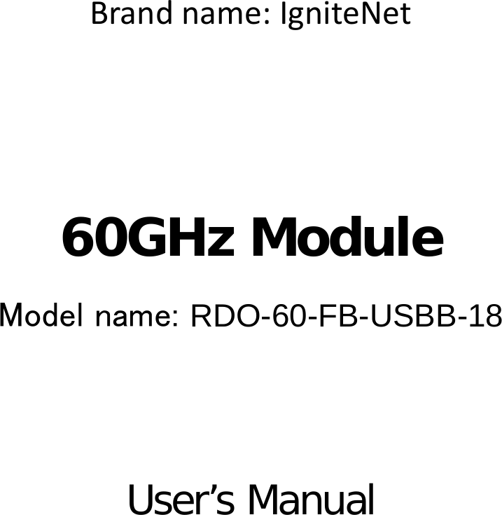 Brandname:IgniteNet   60GHz Module Model name: RDO-60-FB-USBB-18   User’s Manual                       