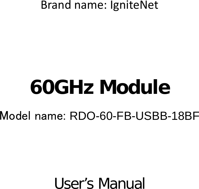 Brandname:IgniteNet   60GHz Module Model name: RDO-60-FB-USBB-18BF   User’s Manual                       