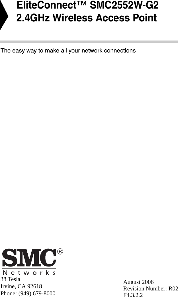 38 TeslaIrvine, CA 92618Phone: (949) 679-8000EliteConnect™ SMC2552W-G2 2.4GHz Wireless Access PointThe easy way to make all your network connectionsAugust 2006Revision Number: R02 F4.3.2.2