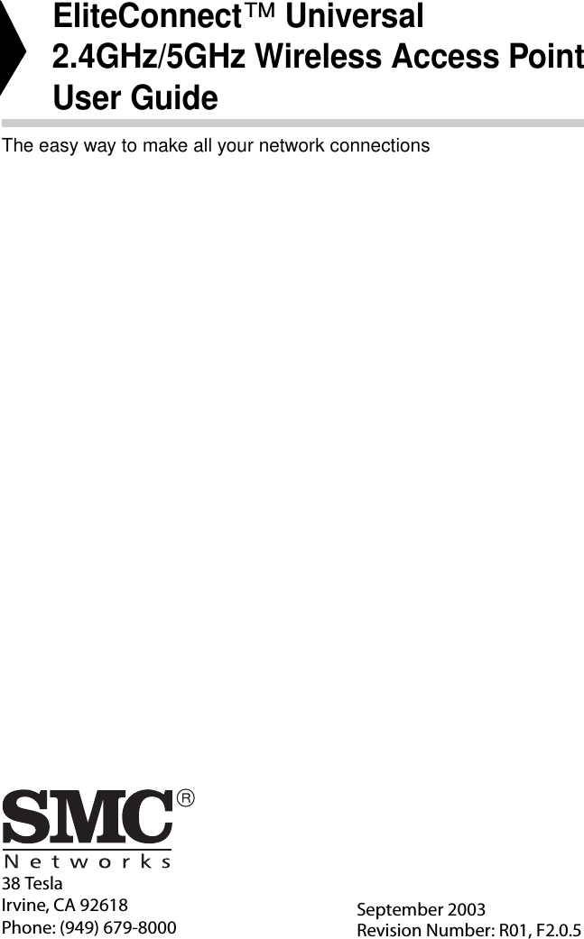 38 TeslaIrvine, CA 92618Phone: (949) 679-8000EliteConnect™ Universal2.4GHz/5GHz Wireless Access PointUser GuideThe easy way to make all your network connectionsSeptember 2003Revision Number: R01, F2.0.5