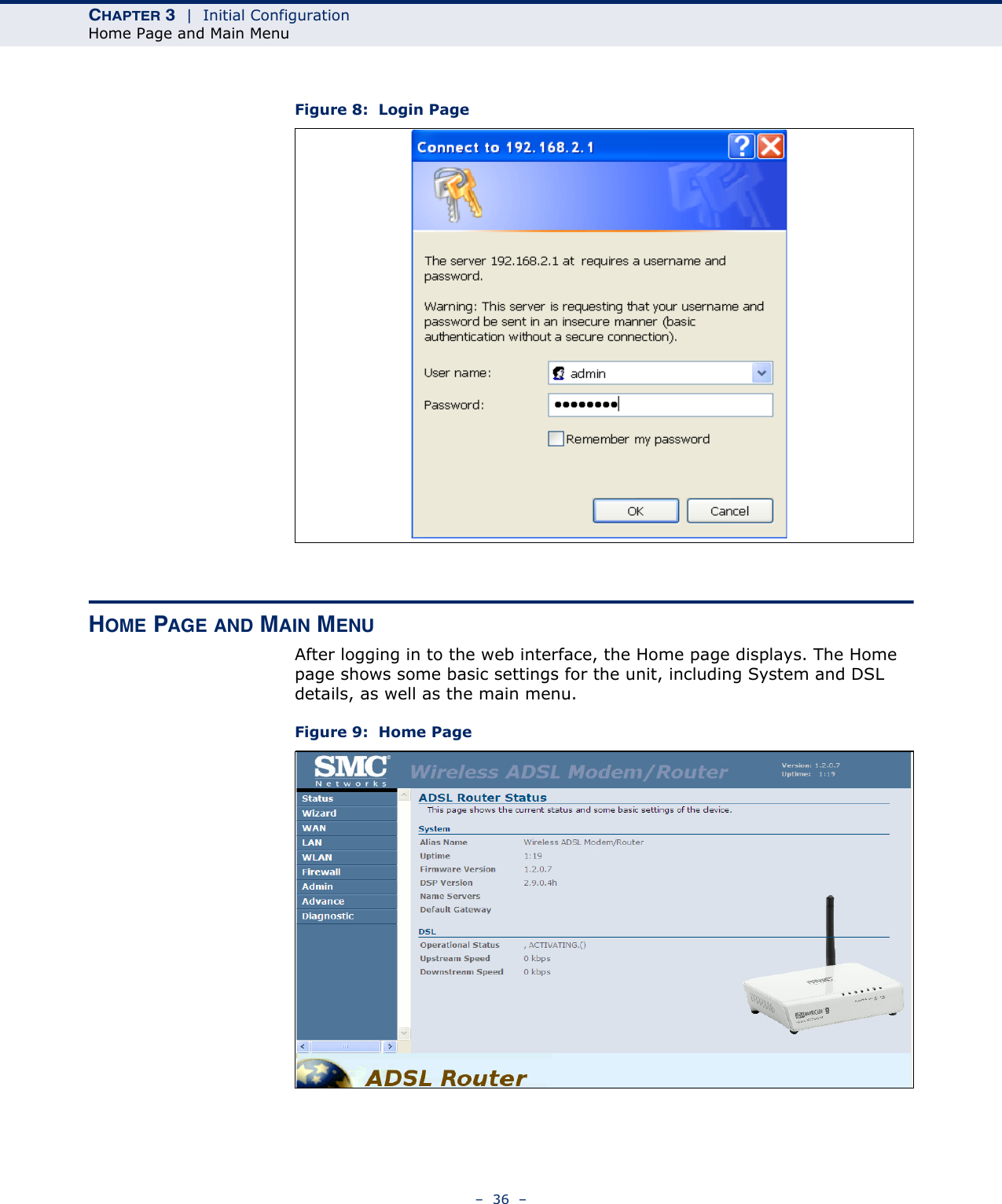 CHAPTER 3  |  Initial ConfigurationHome Page and Main Menu–  36  –Figure 8:  Login PageHOME PAGE AND MAIN MENUAfter logging in to the web interface, the Home page displays. The Home page shows some basic settings for the unit, including System and DSL details, as well as the main menu.Figure 9:  Home Page