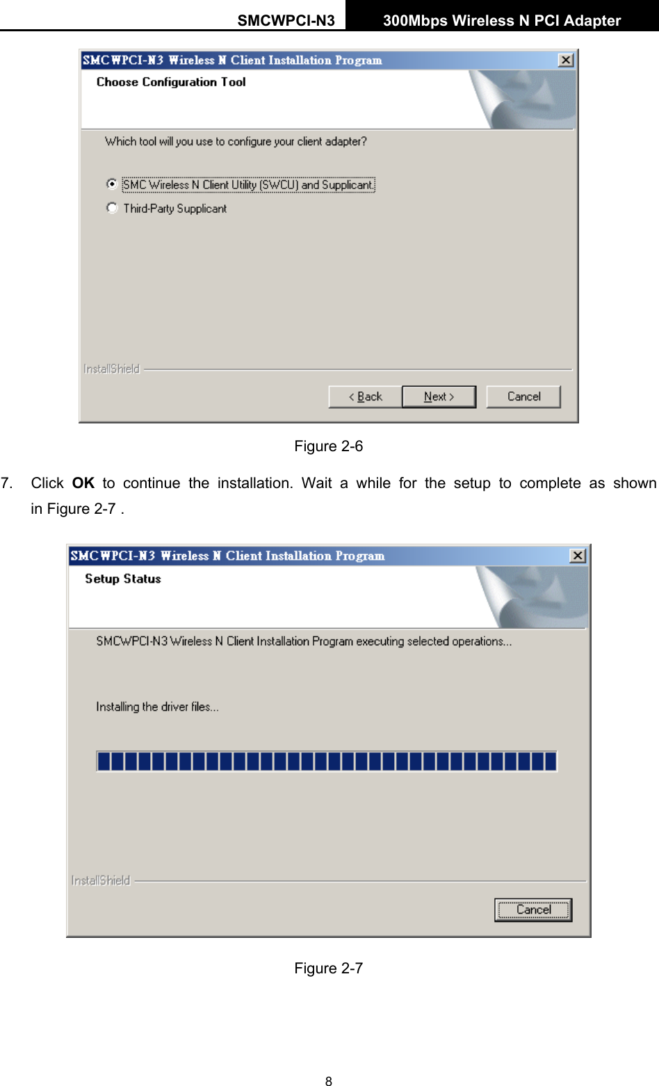 SMCWPCI-N3 300Mbps Wireless N PCI Adapter  8  Figure 2-6 7. Click OK to continue the installation. Wait a while for the setup to complete as shown in Figure 2-7 .  Figure 2-7  