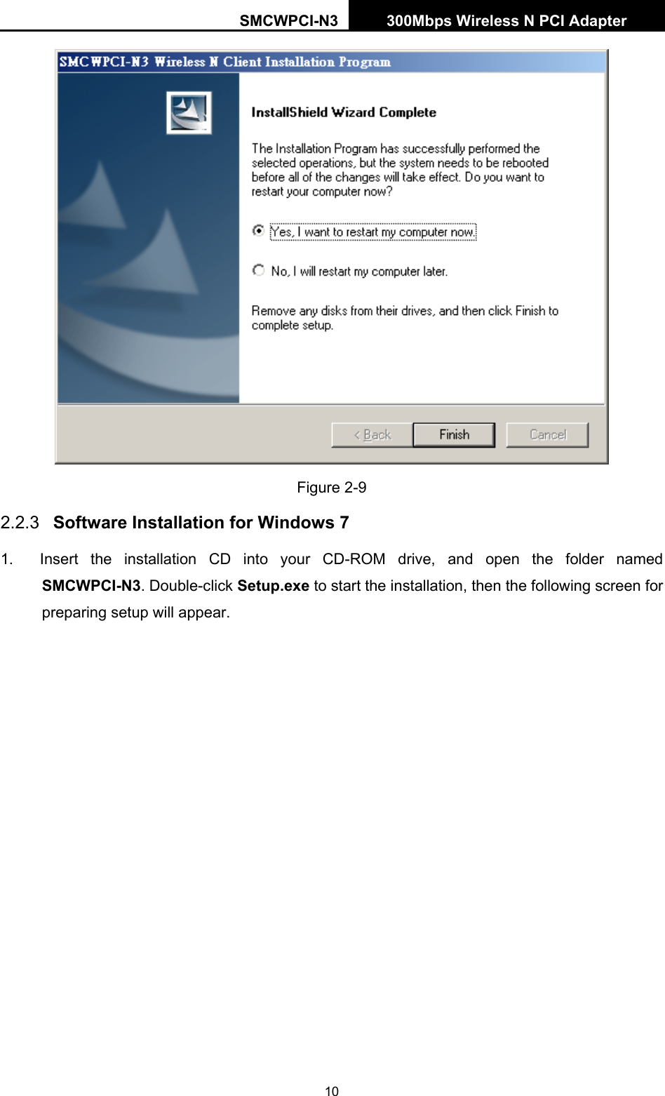 SMCWPCI-N3 300Mbps Wireless N PCI Adapter  10  Figure 2-9 2.2.3  Software Installation for Windows 7 1.  Insert the installation CD into your CD-ROM drive, and open the folder named SMCWPCI-N3. Double-click Setup.exe to start the installation, then the following screen for preparing setup will appear. 