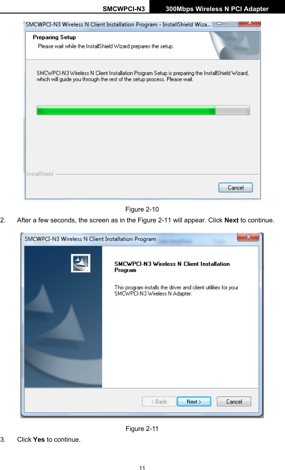 SMCWPCI-N3 300Mbps Wireless N PCI Adapter  11  Figure 2-10 2.  After a few seconds, the screen as in the Figure 2-11 will appear. Click Next to continue.  Figure 2-11 3. Click Yes to continue. 