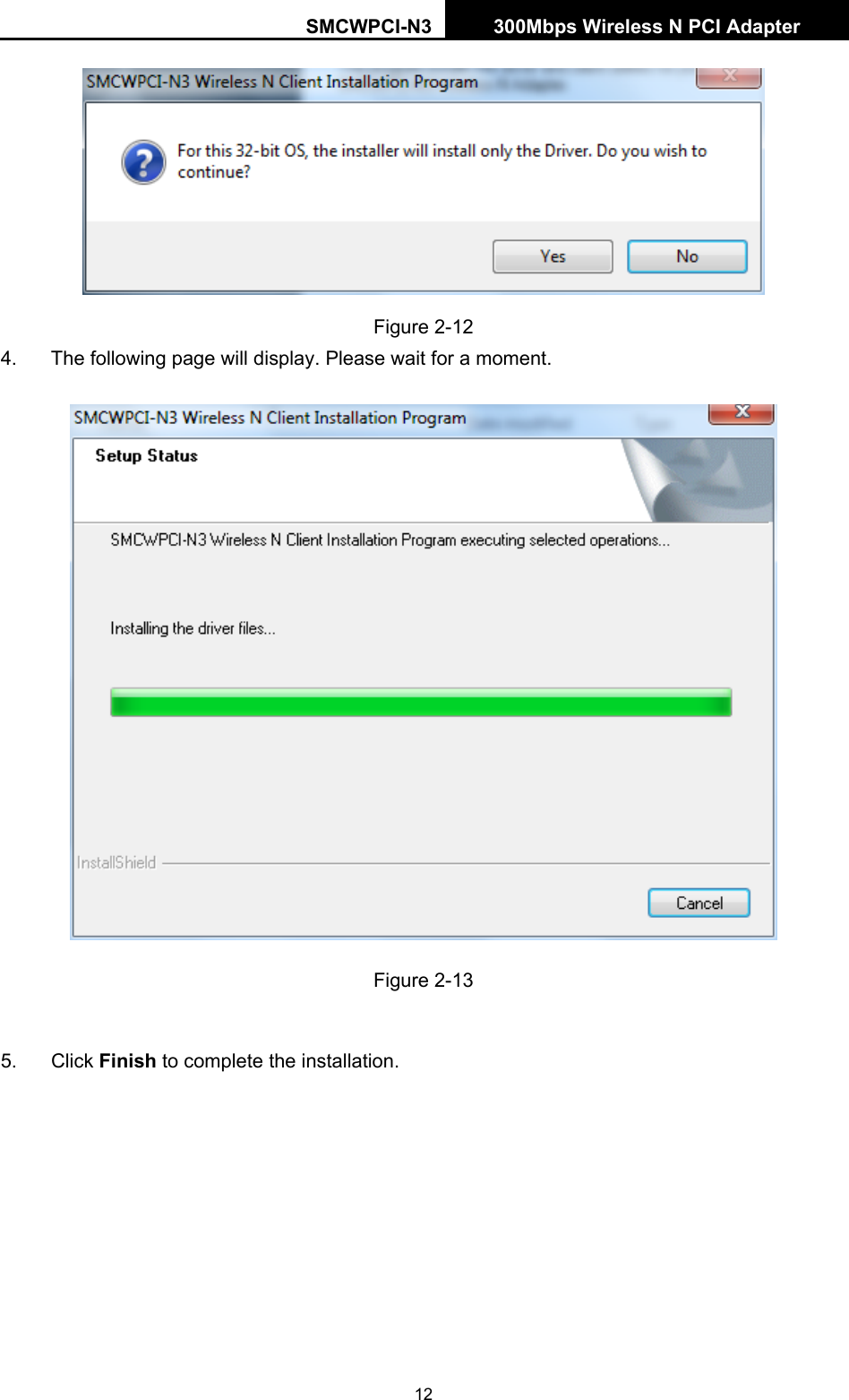 SMCWPCI-N3 300Mbps Wireless N PCI Adapter  12  Figure 2-12 4.  The following page will display. Please wait for a moment.    Figure 2-13  5. Click Finish to complete the installation. 