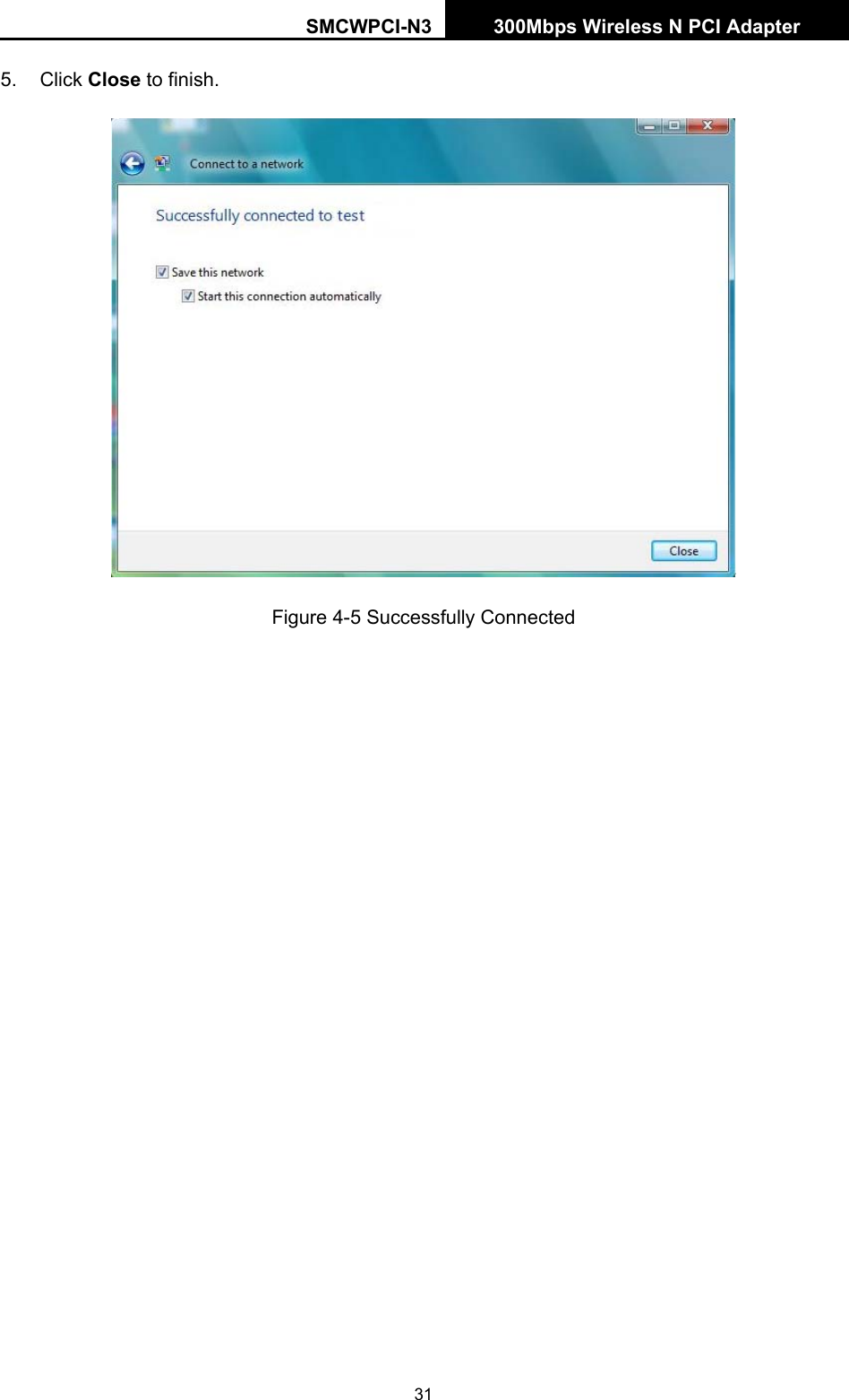 SMCWPCI-N3 300Mbps Wireless N PCI Adapter  31 5. Click Close to finish.  Figure 4-5 Successfully Connected  